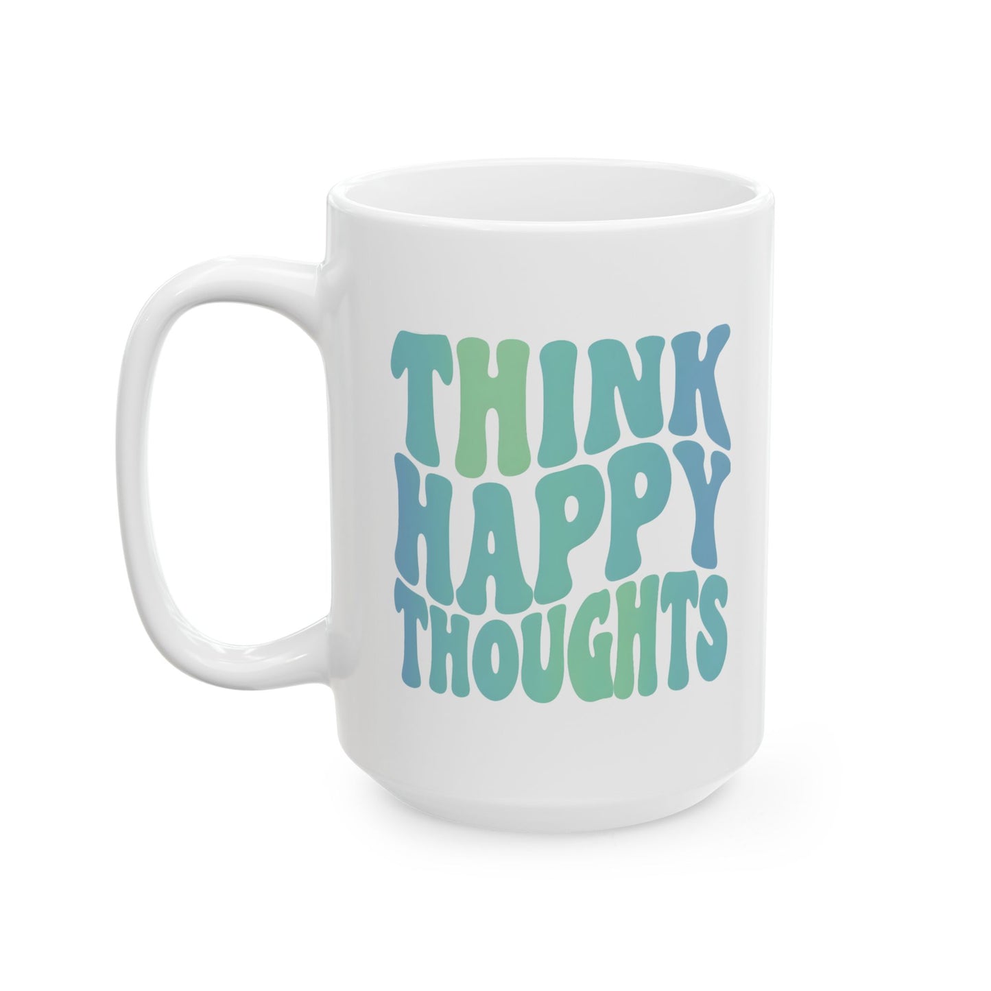 Think Happy Thoughts Mug 15oz