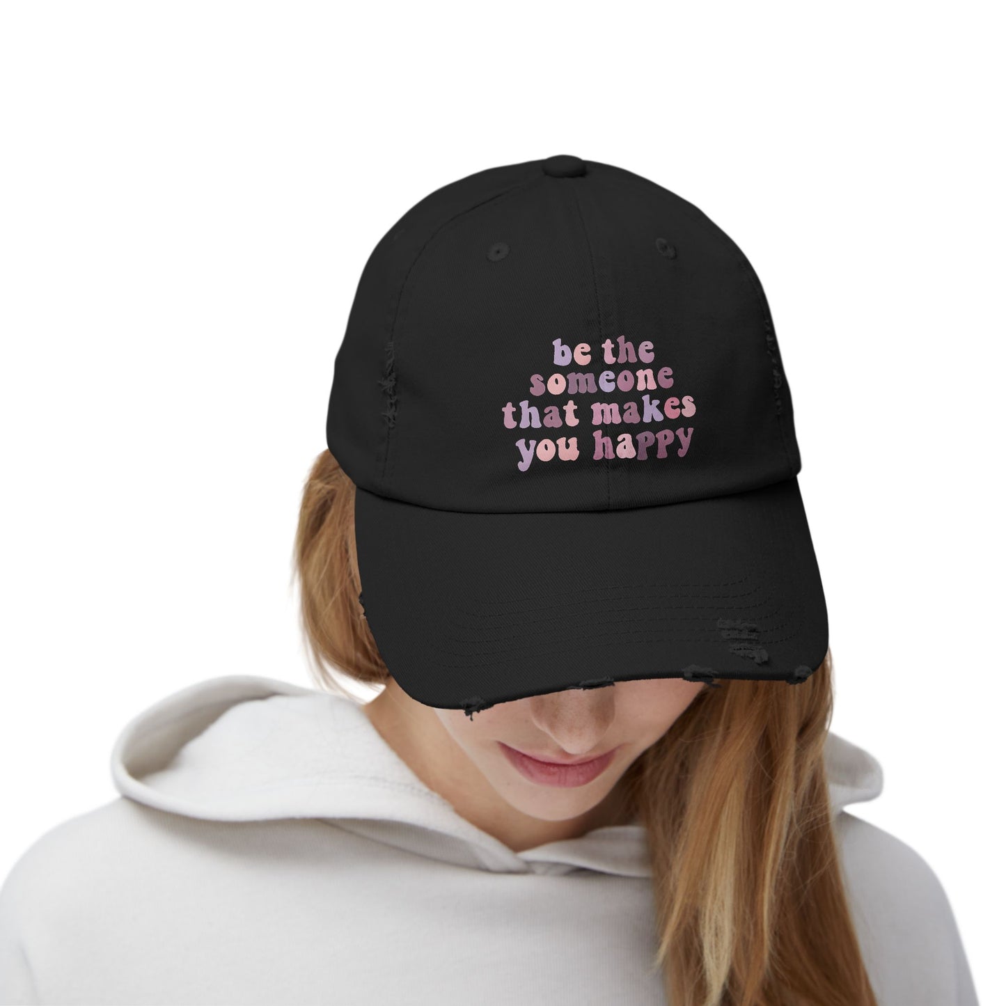 Be The Someone That Makes You Happy Distressed Cap