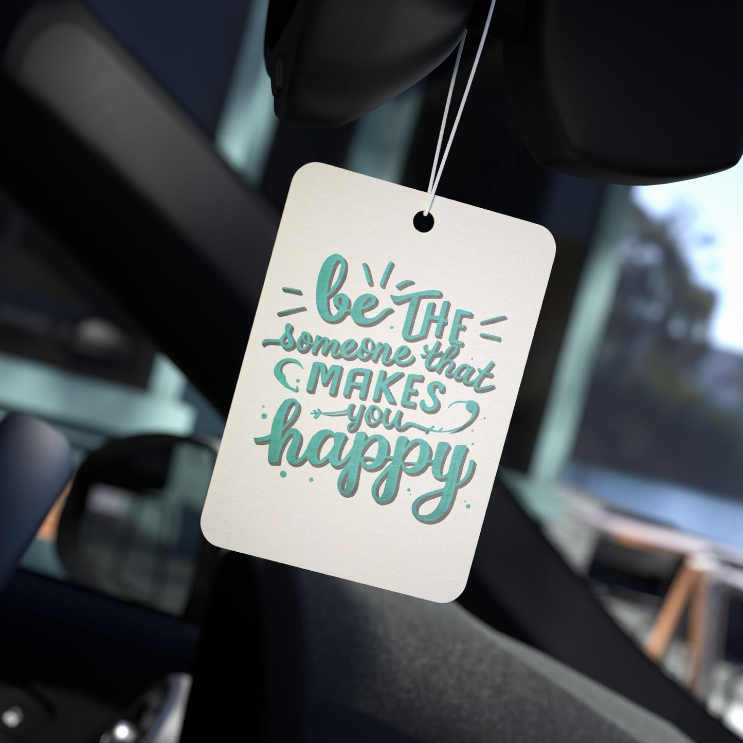Be The Someone That Makes You Happy Car Air Freshener