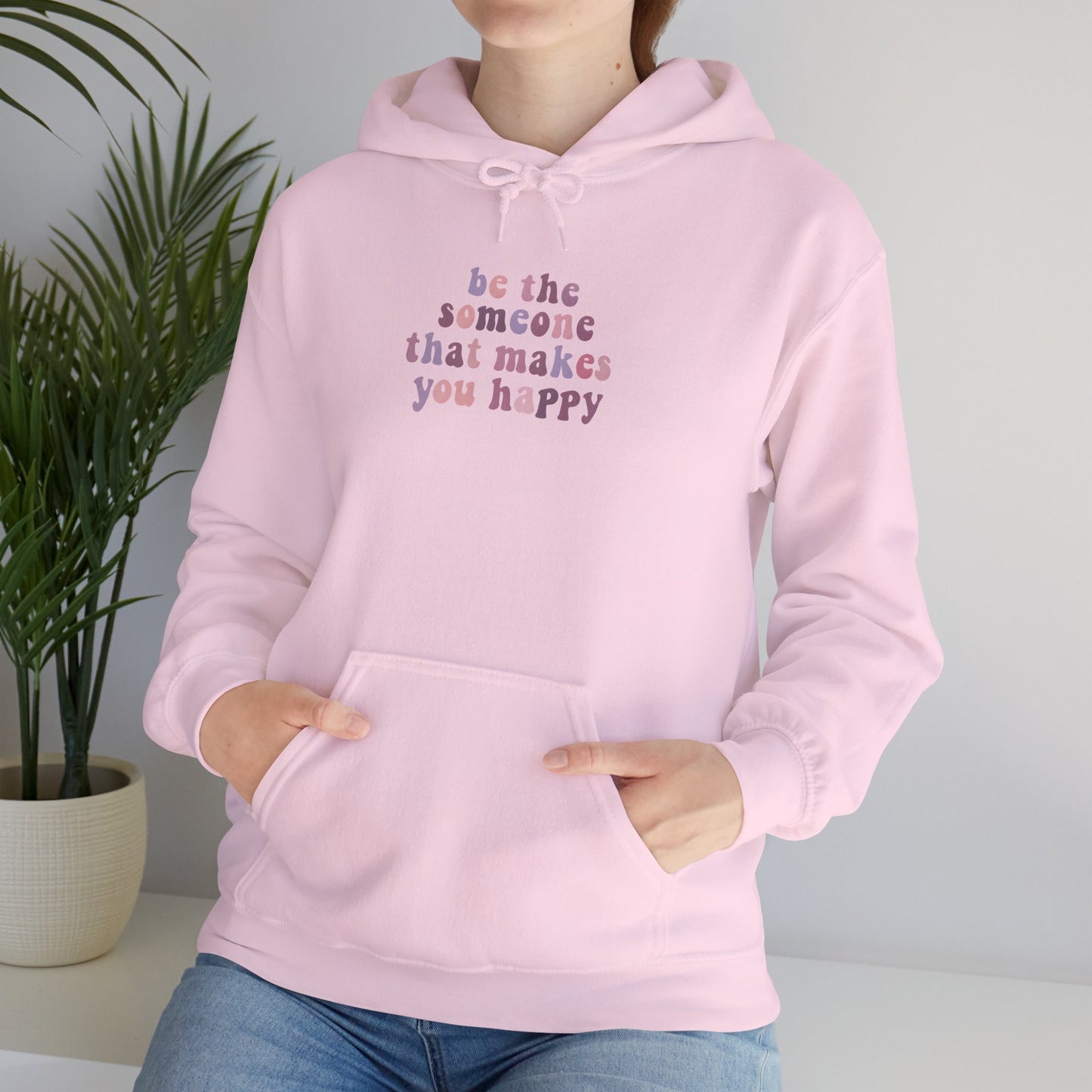 Be the Someone that Makes You Happy Unisex Hoodie