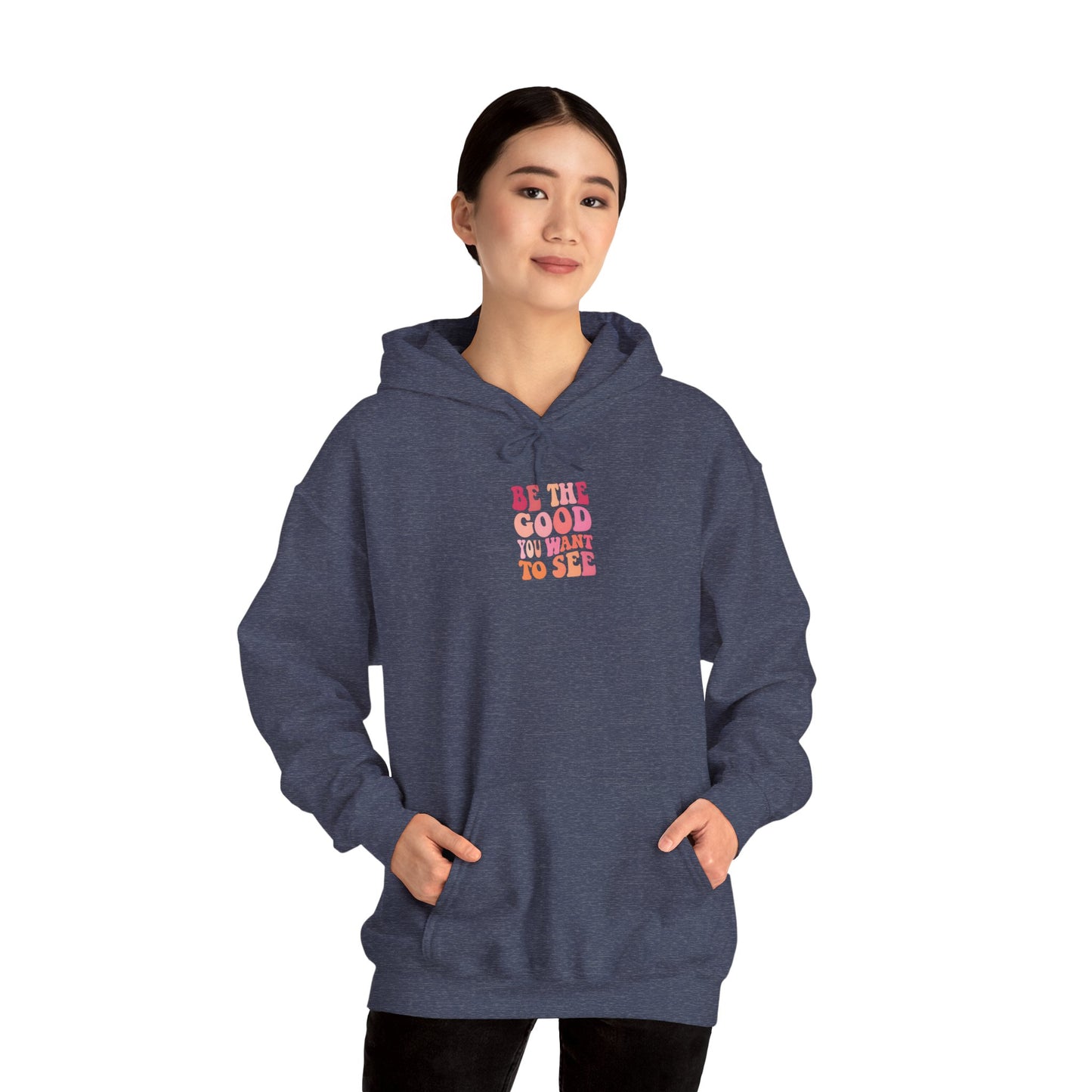 Be The Good You want To See Unisex Hoodie