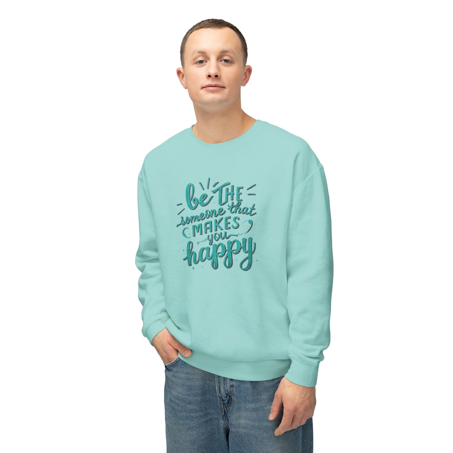 Be The Someone That Makes You Happy Unisex Crewneck Sweatshirt