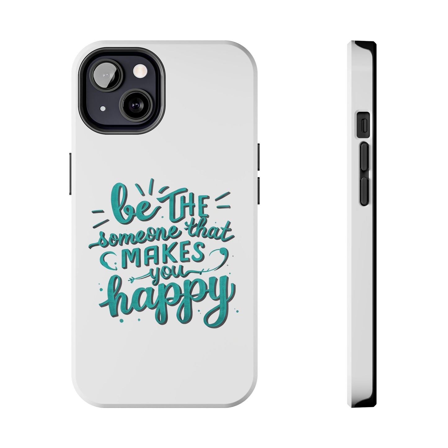 Be The Someone That Makes You Happy Phone Cases
