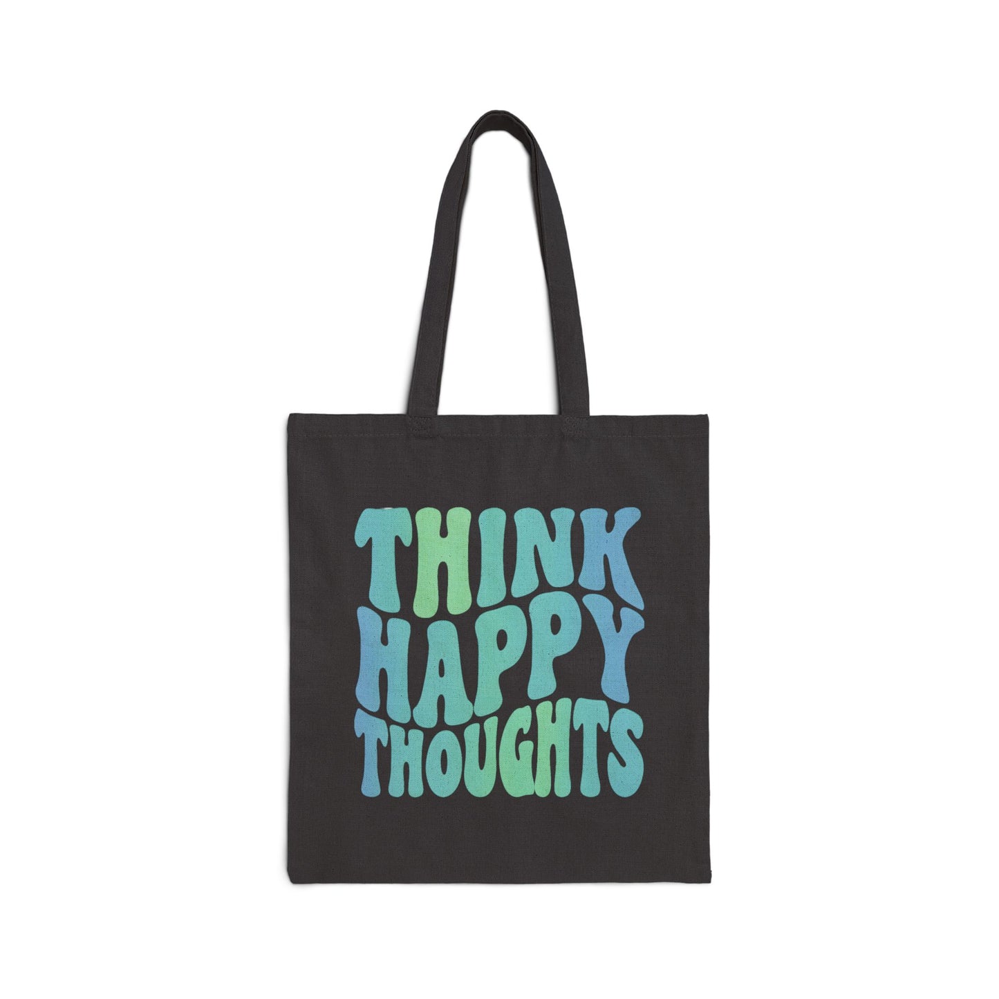 Think Happy Thoughts Tote Bag