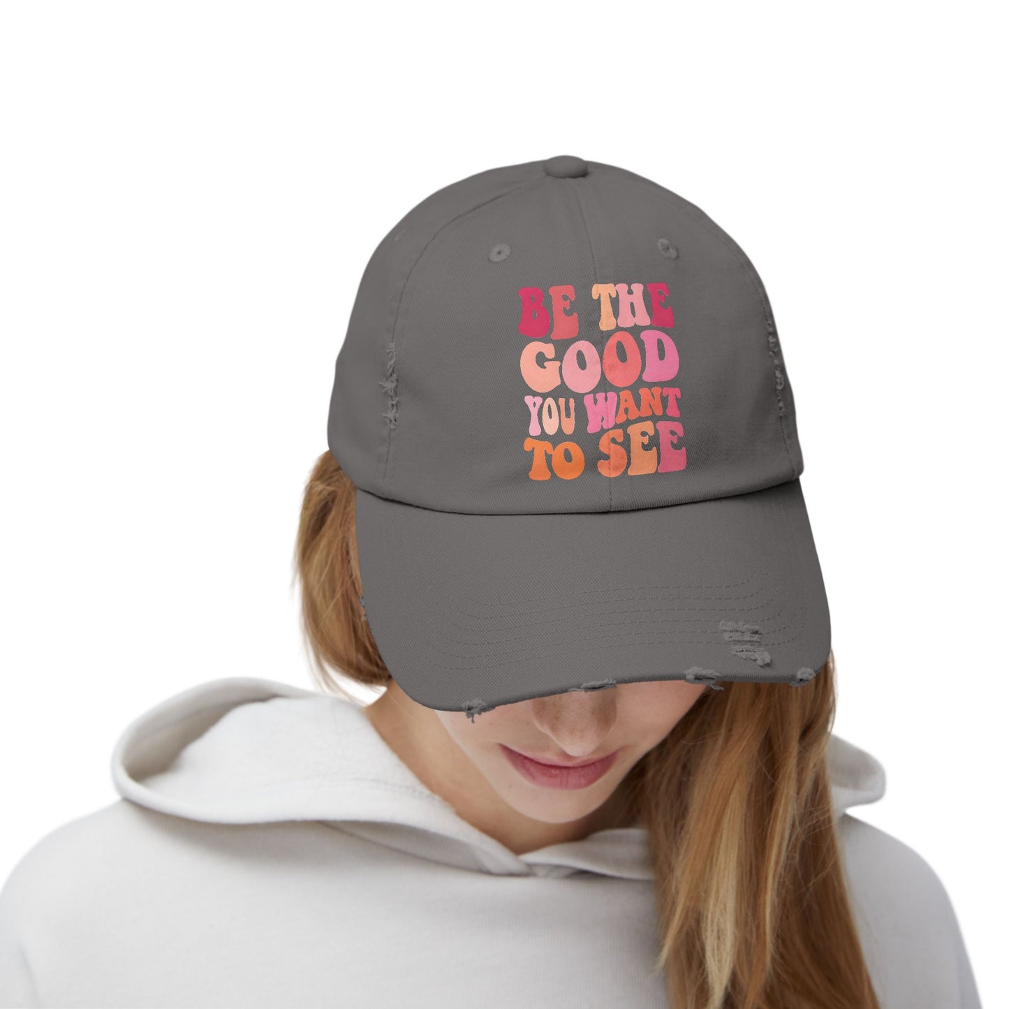 Be The Good You Want To See Distressed Cap