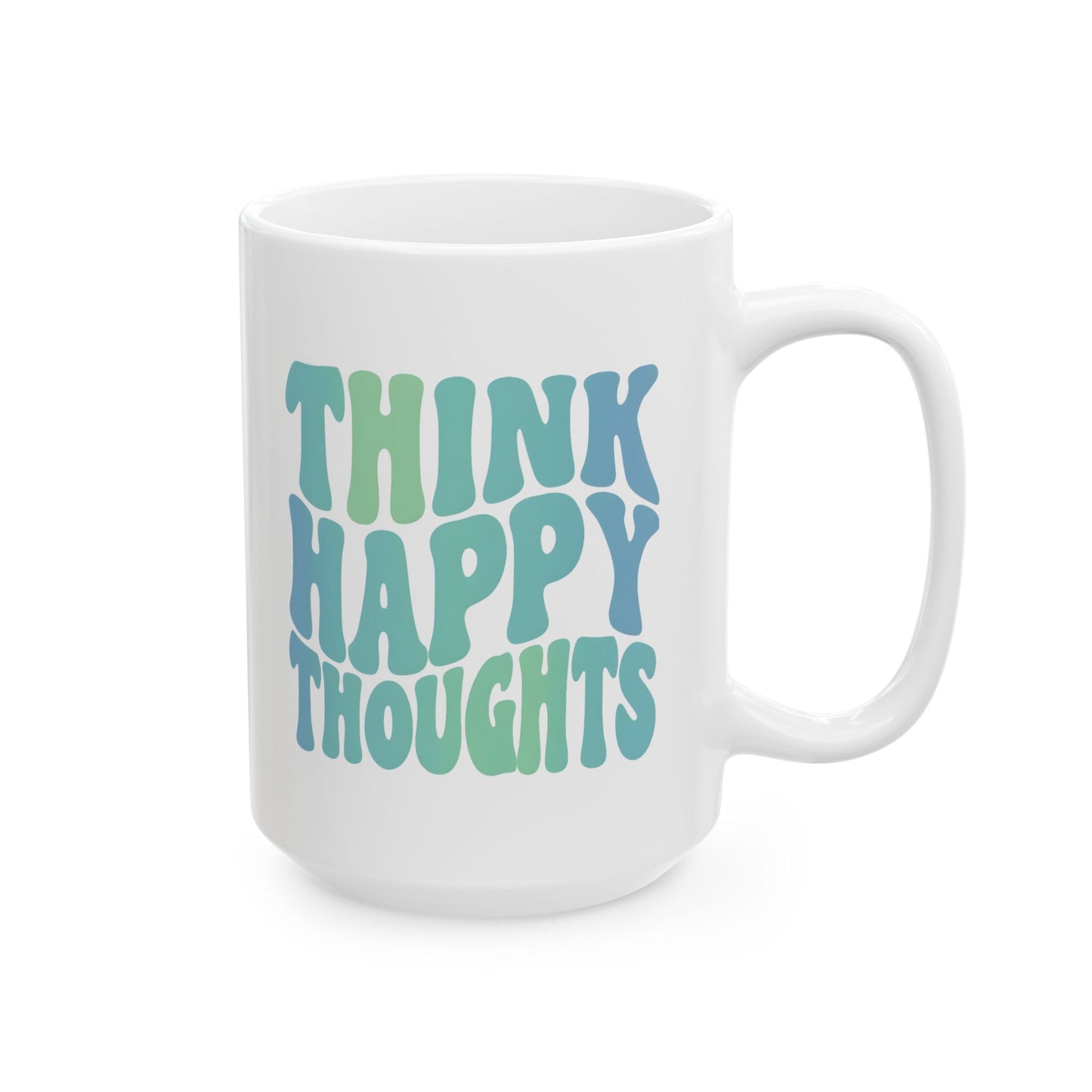 Think Happy Thoughts Mug 15oz