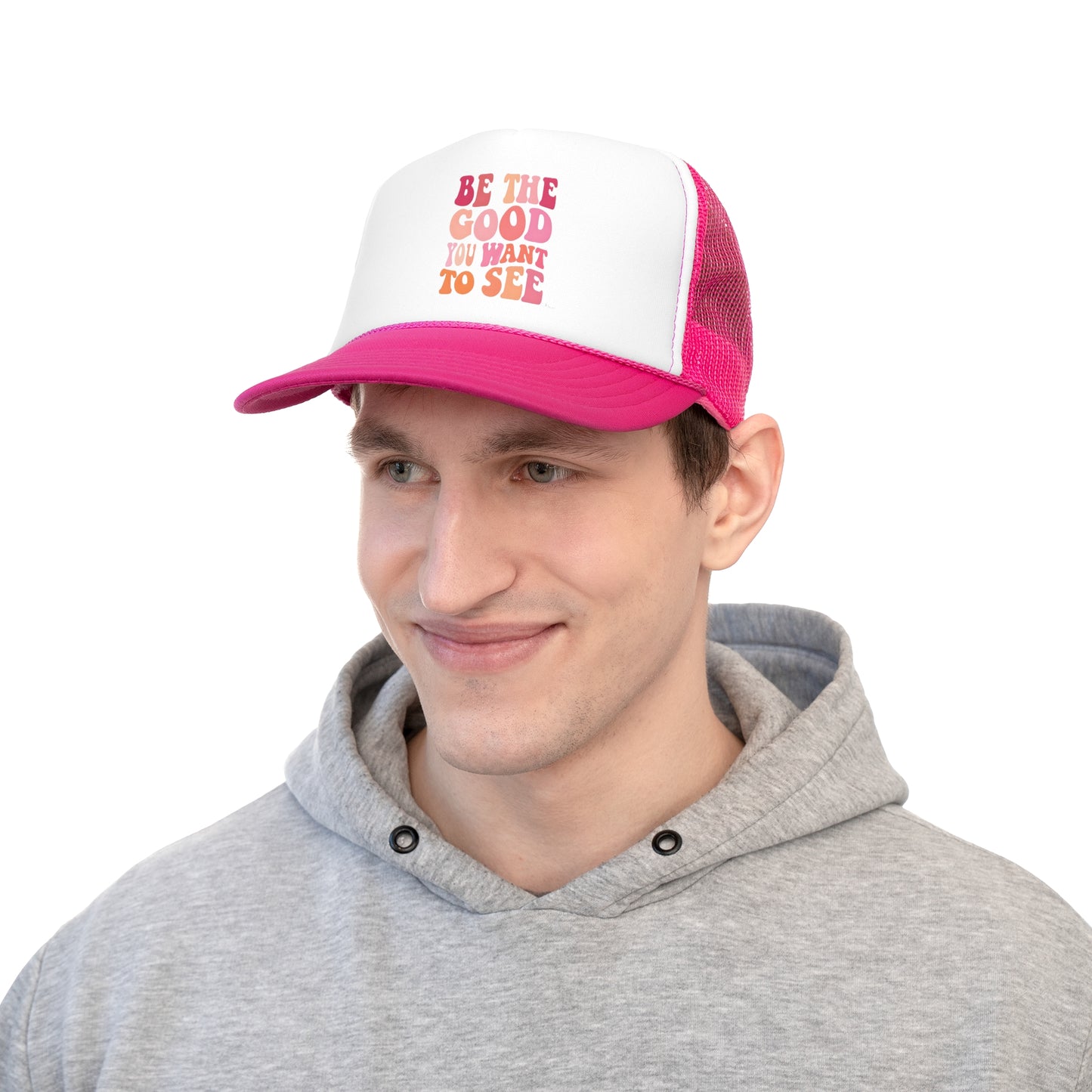 Be The Good You Want To See Trucker Caps