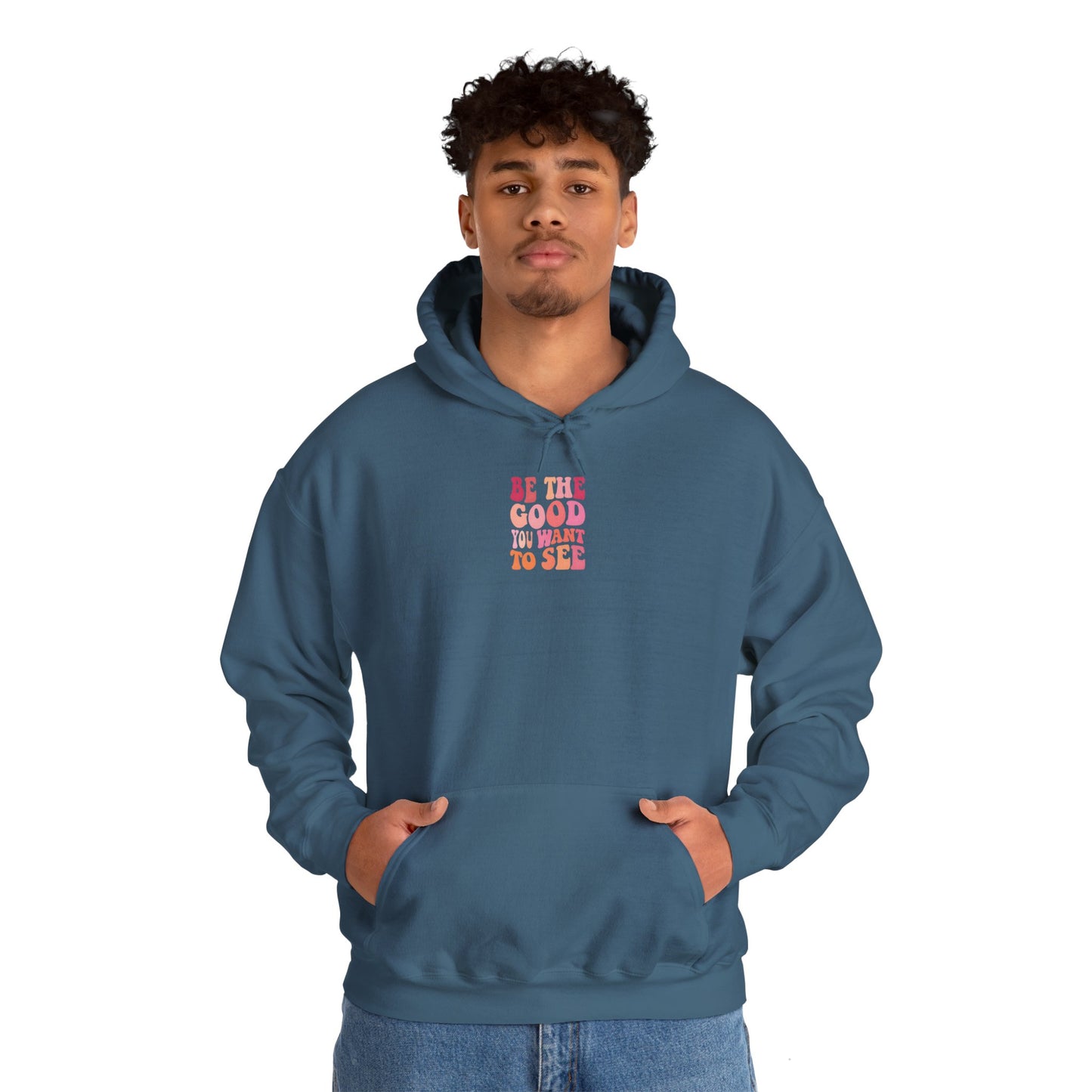 Be The Good You Want To See Unisex Hoodie