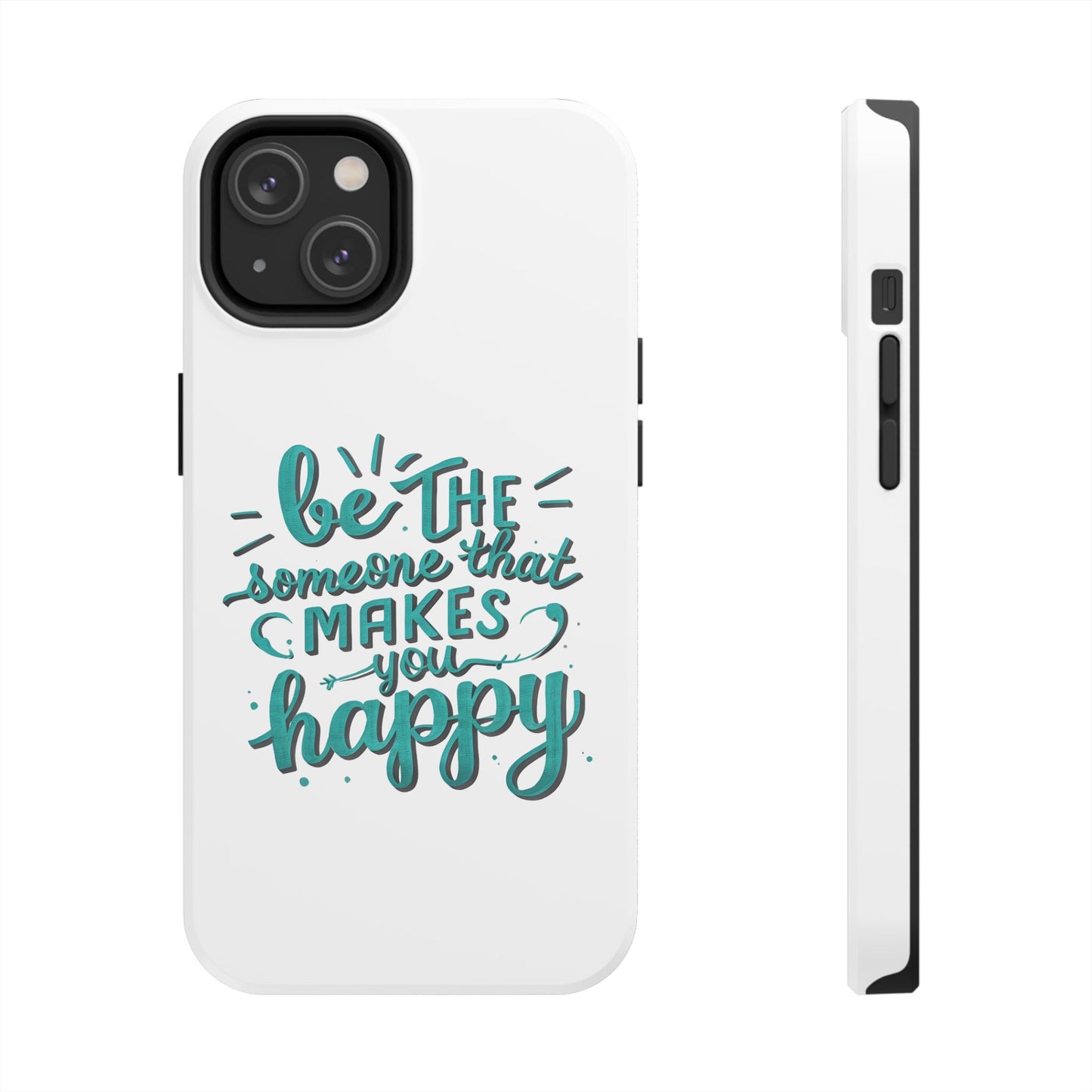 Be The Someone That Makes You Happy Phone Cases