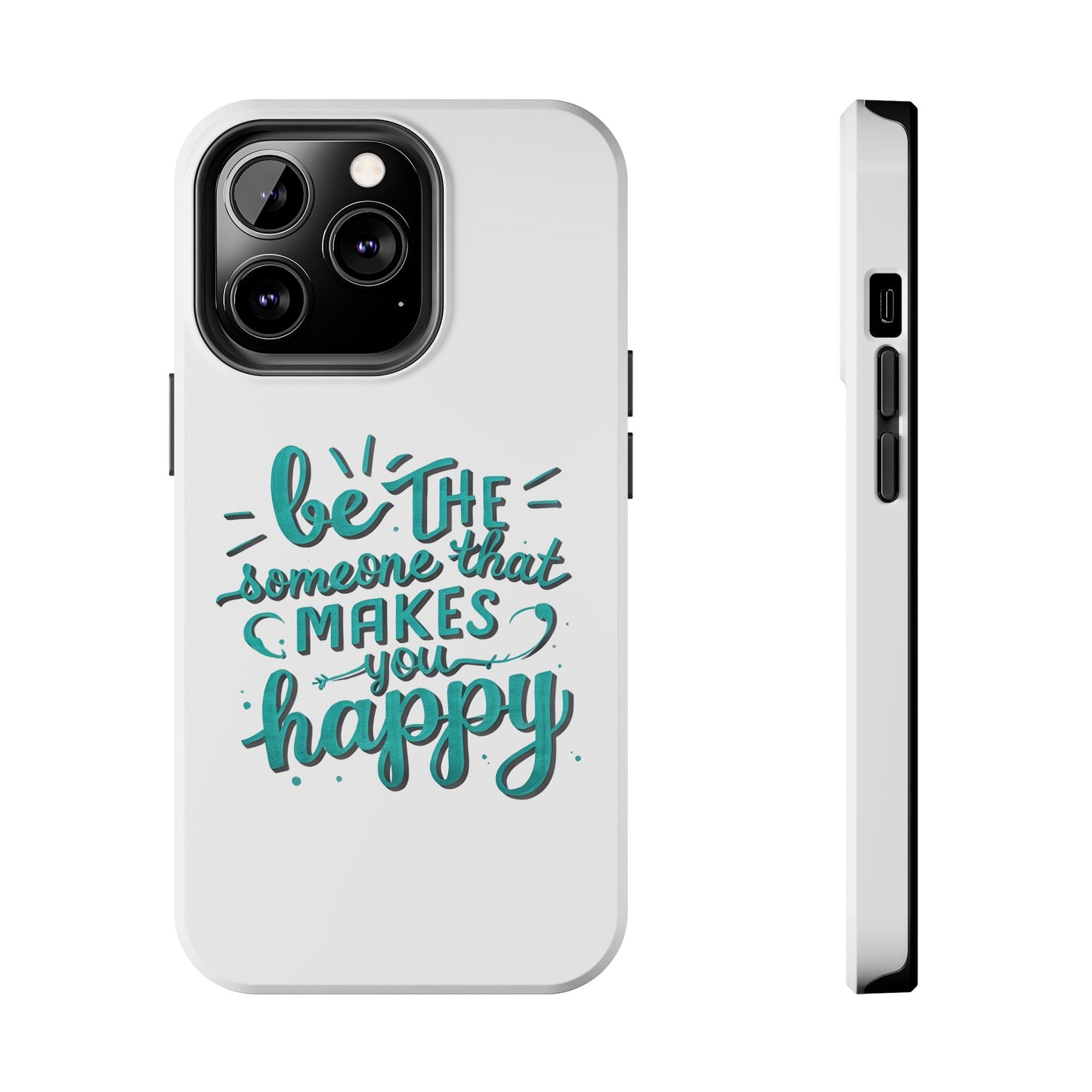 Be The Someone That Makes You Happy Phone Cases