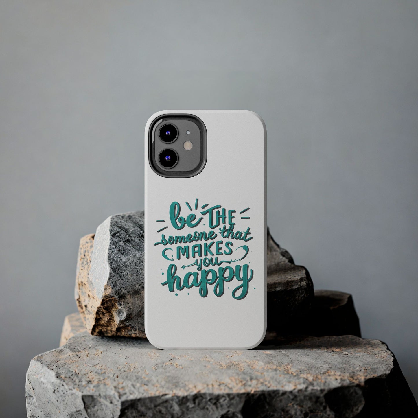 Be The Someone That Makes You Happy Phone Cases