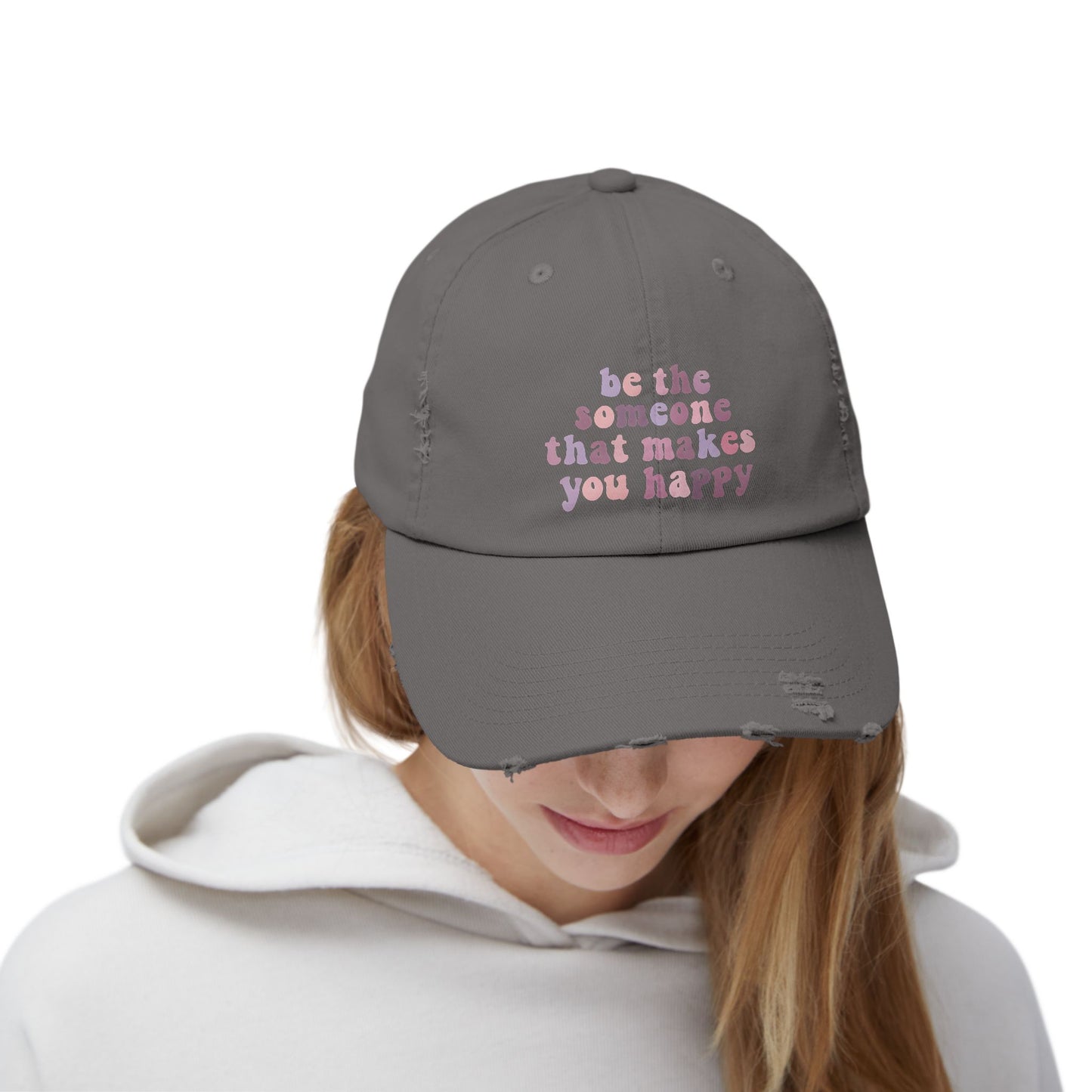 Be The Someone That Makes You Happy Distressed Cap