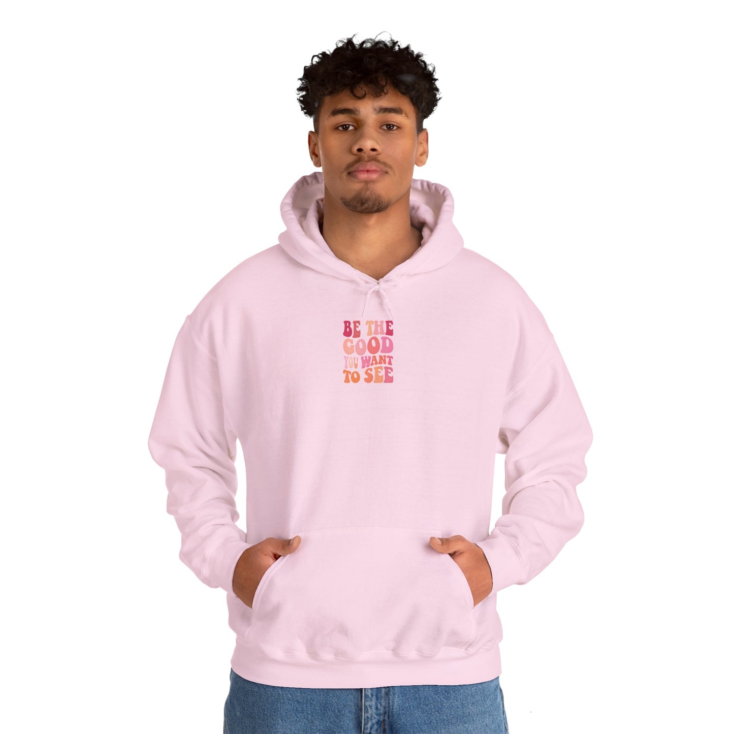 Be The Good You Want To See Unisex Hoodie