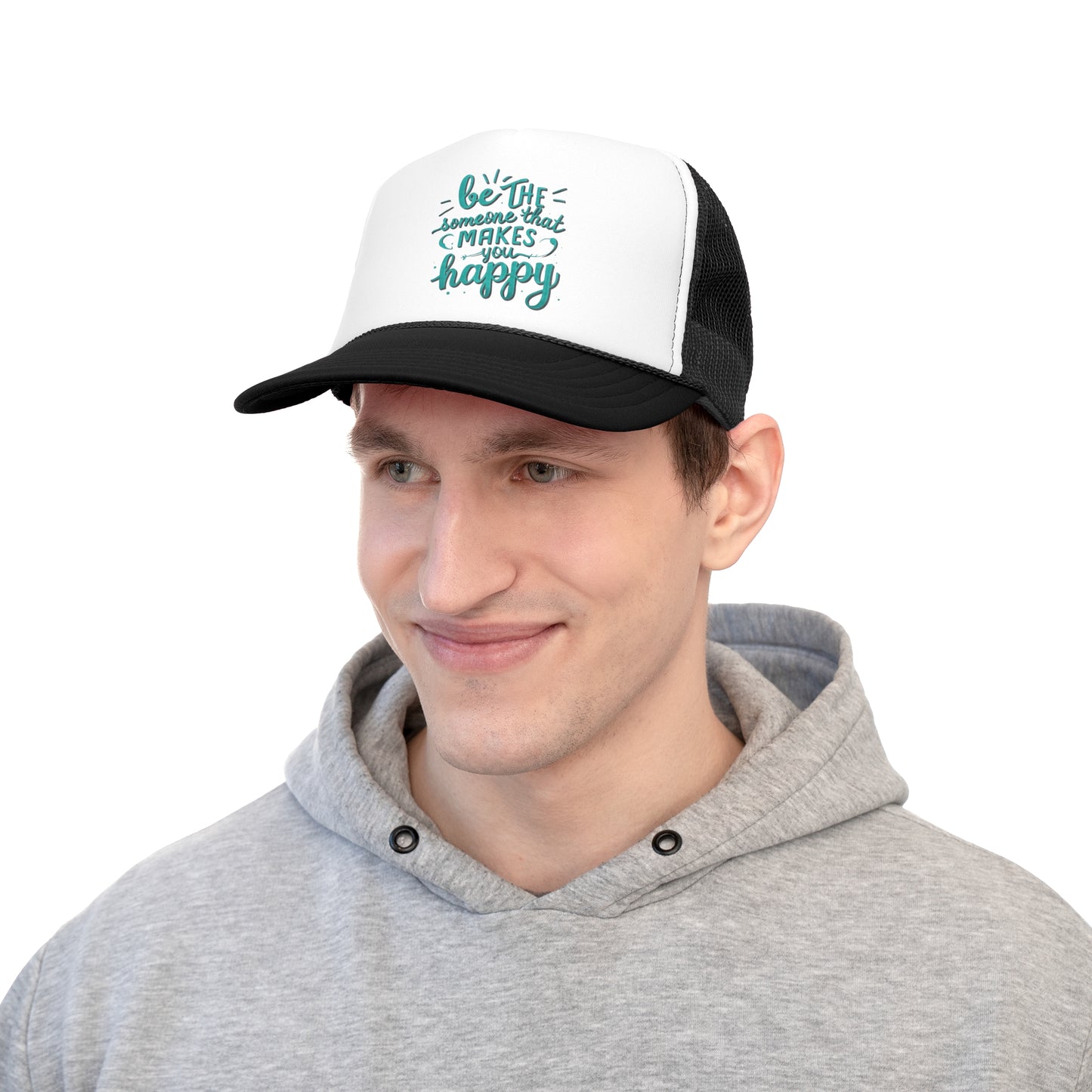 Be The Someone That Makes You Happy Trucker Caps