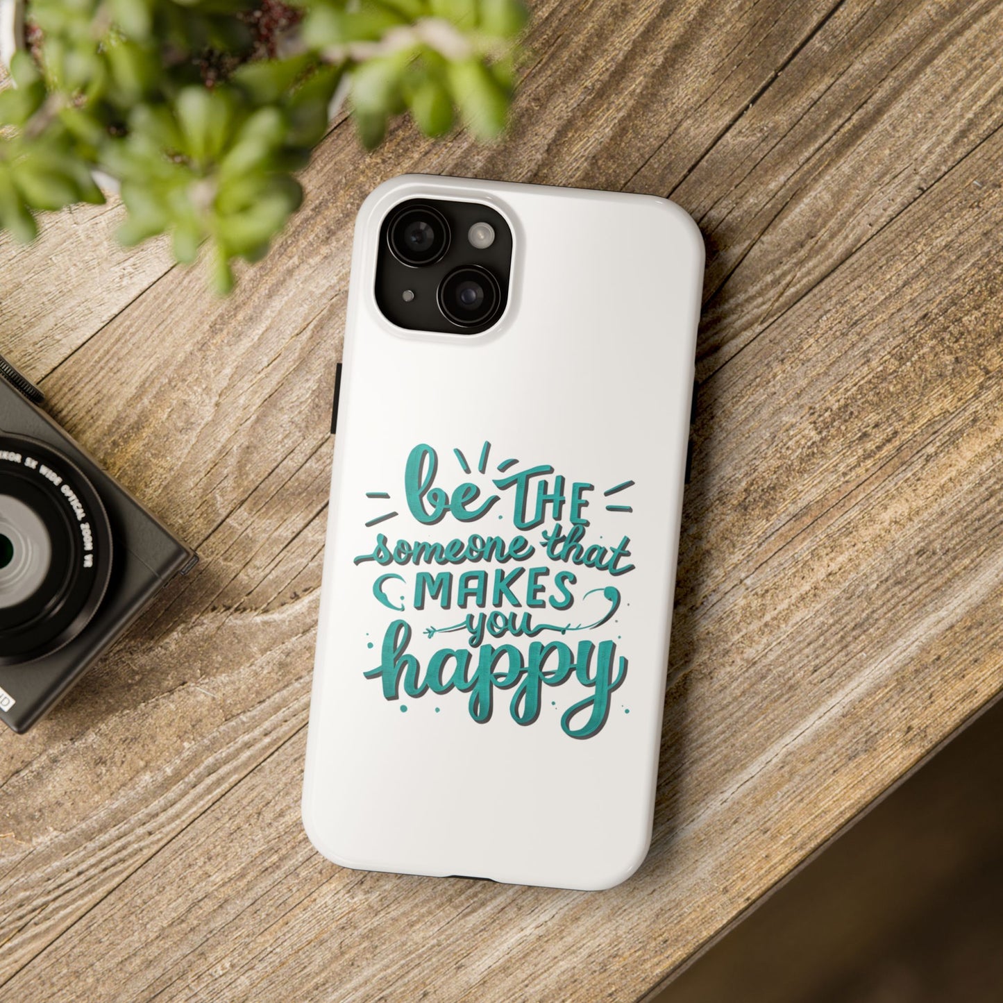 Be The Someone That Makes You Happy Phone Cases