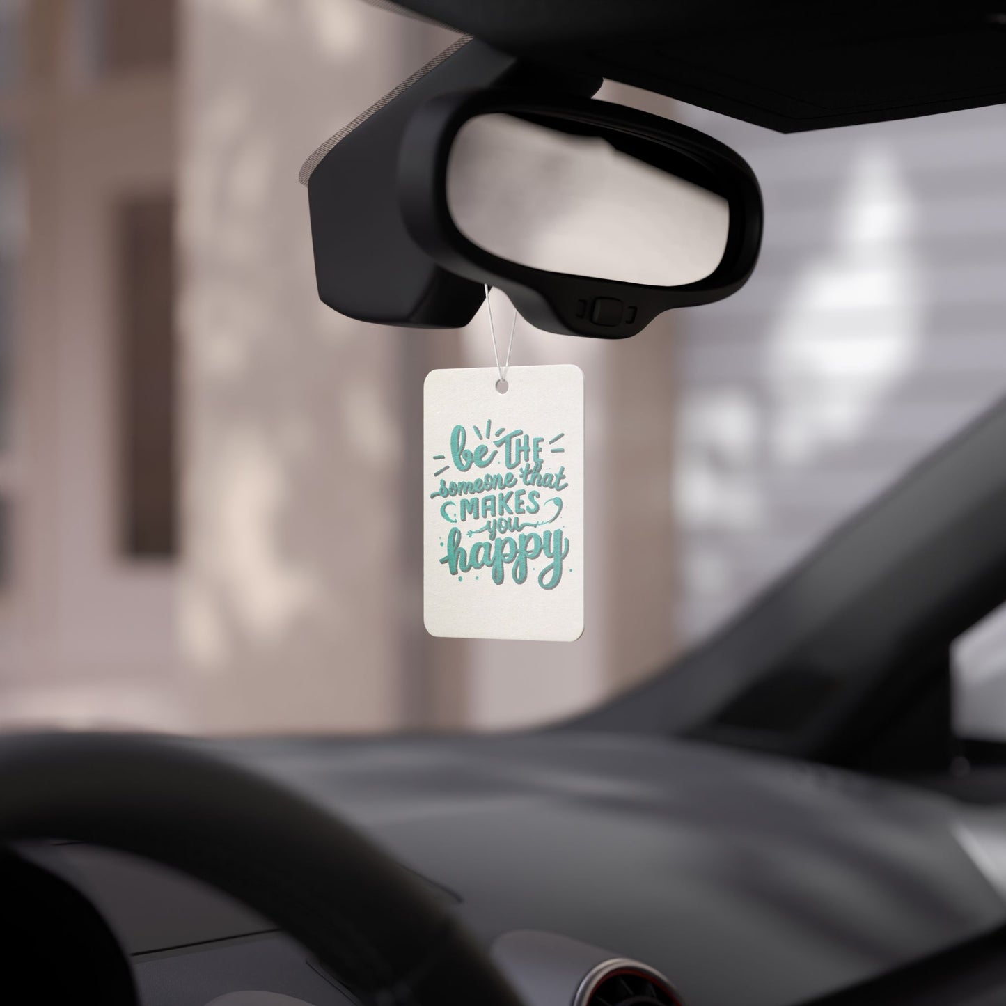 Be The Someone That Makes You Happy Car Air Freshener