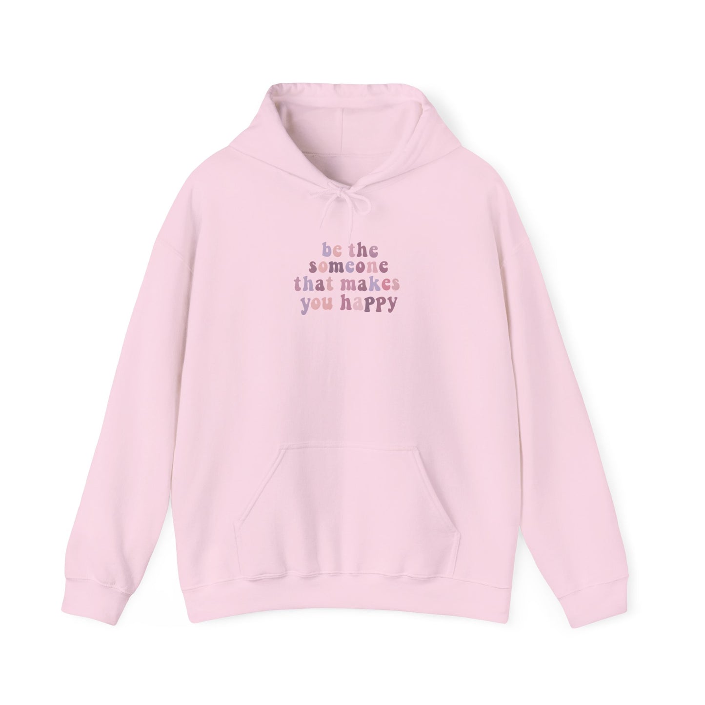 Be the Someone that Makes You Happy Unisex Hoodie