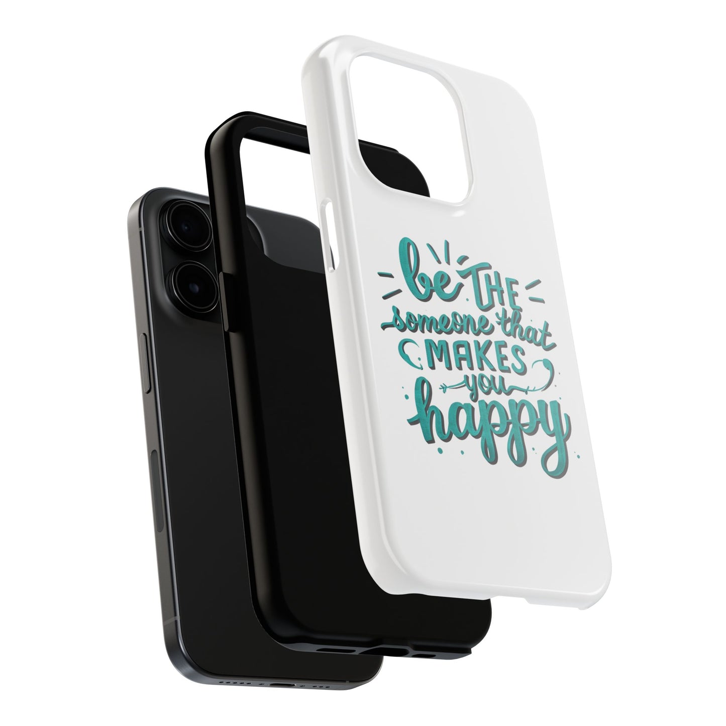 Be The Someone That Makes You Happy Phone Cases