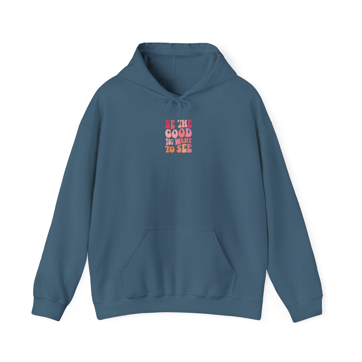 Be The Good You Want To See Unisex Hoodie