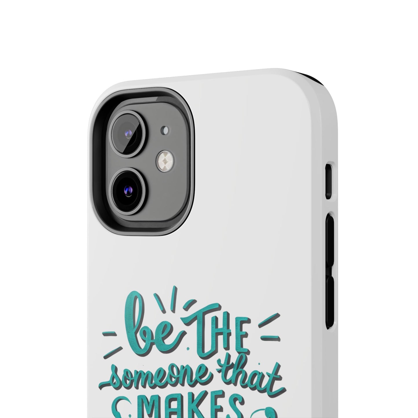 Be The Someone That Makes You Happy Phone Cases
