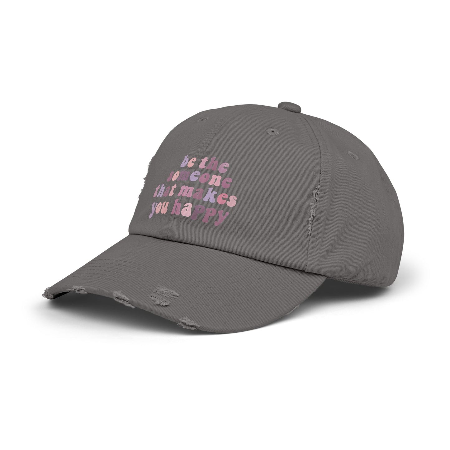 Be The Someone That Makes You Happy Distressed Cap