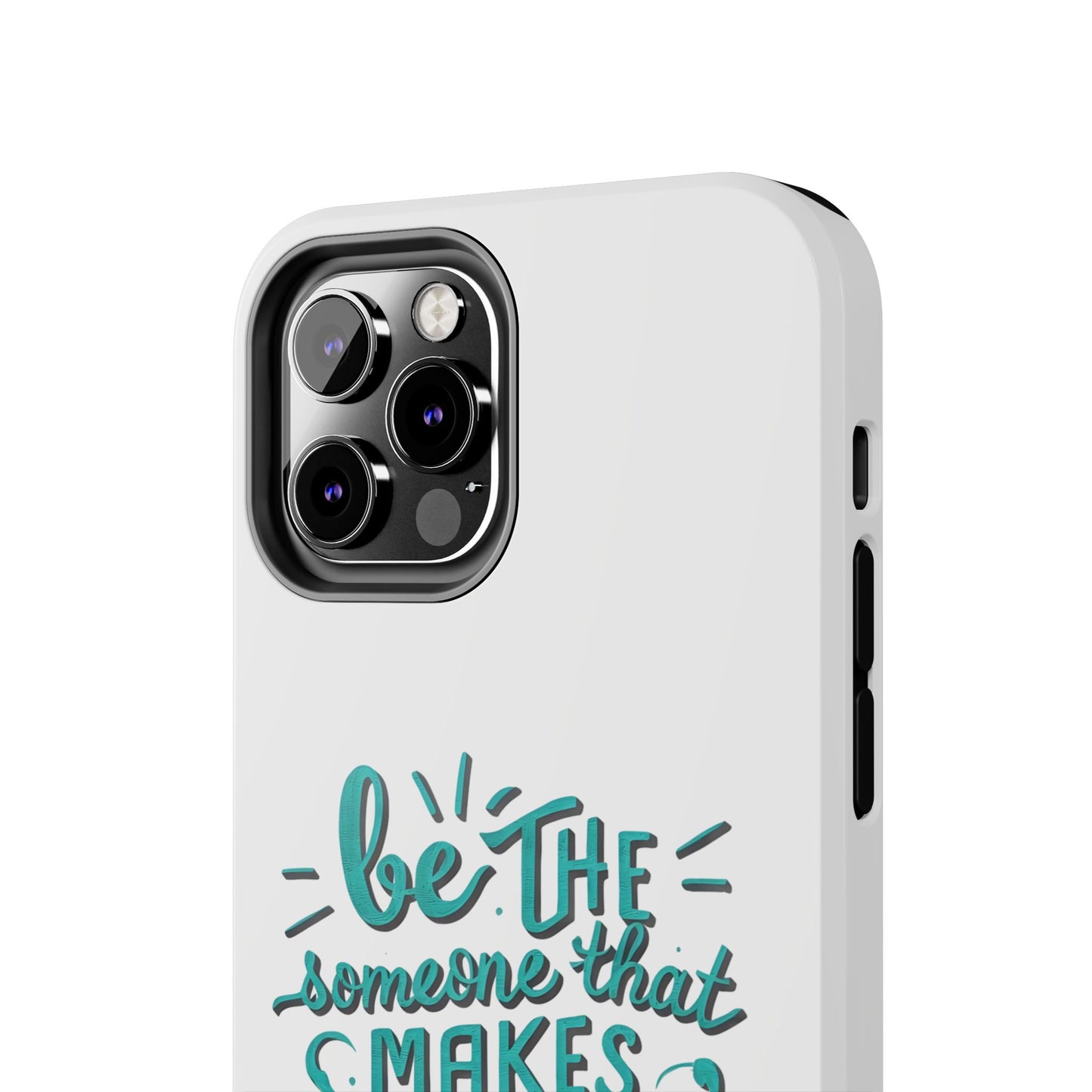 Be The Someone That Makes You Happy Phone Cases
