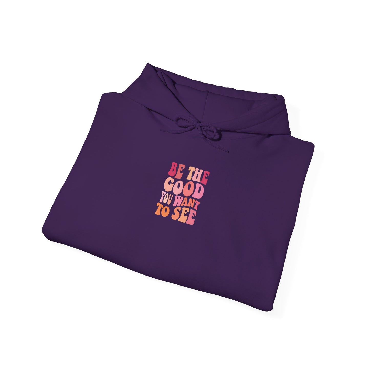 Be The Good You Want To See Unisex Hoodie