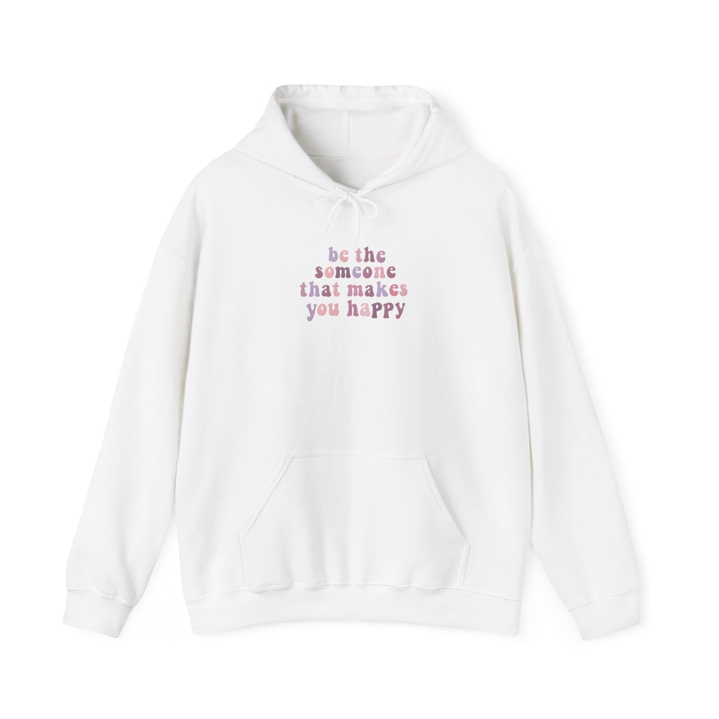 Be the Someone that Makes You Happy Unisex Hoodie