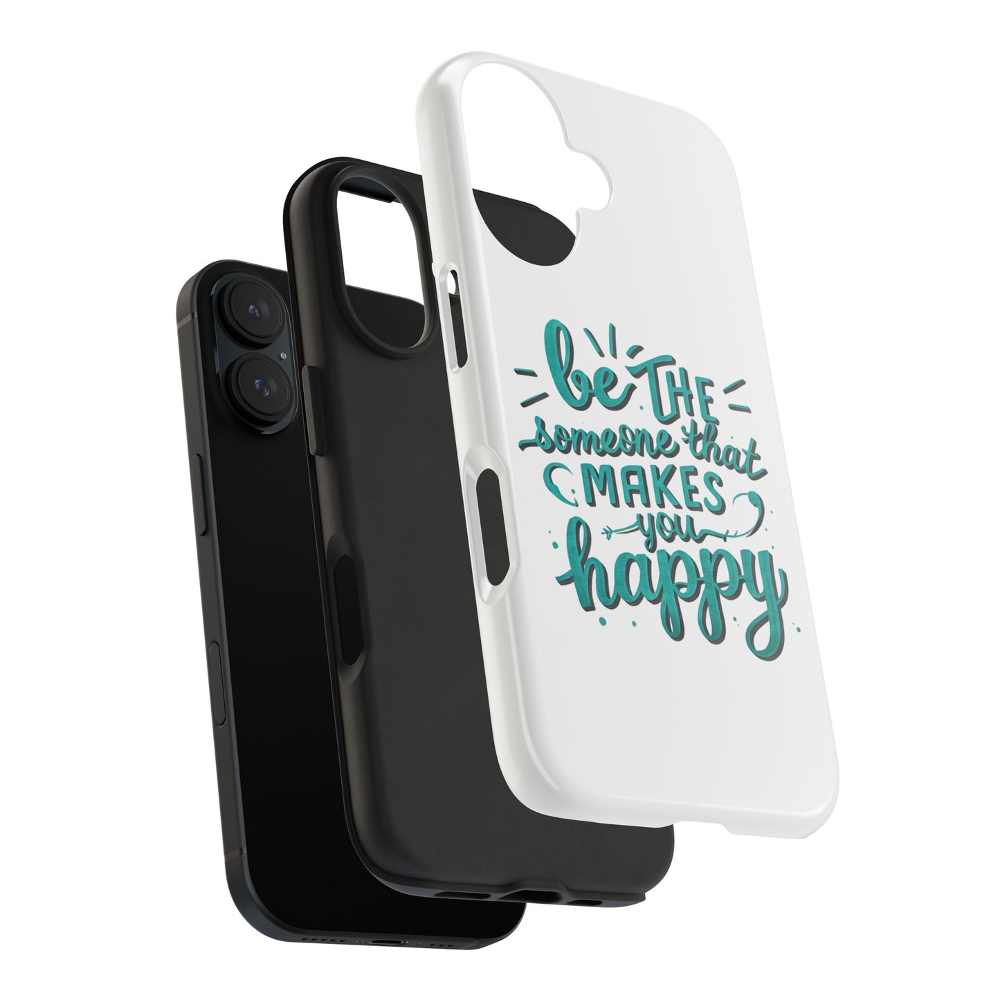 Be The Someone That Makes You Happy Phone Cases