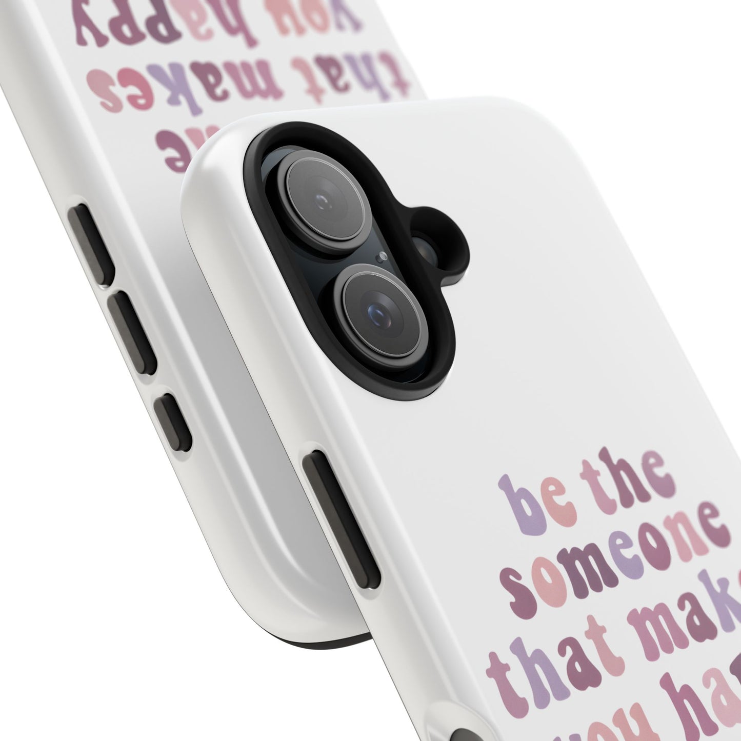 Be The Someone That Makes You Happy Phone Cases
