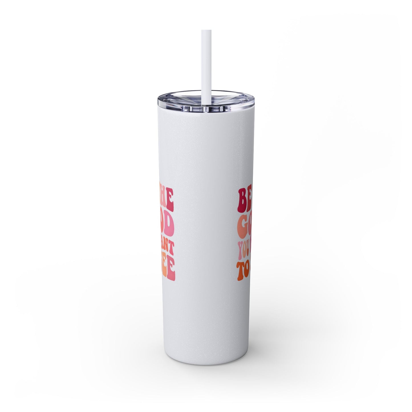 Be The Good You Want To See 20oz Tumbler