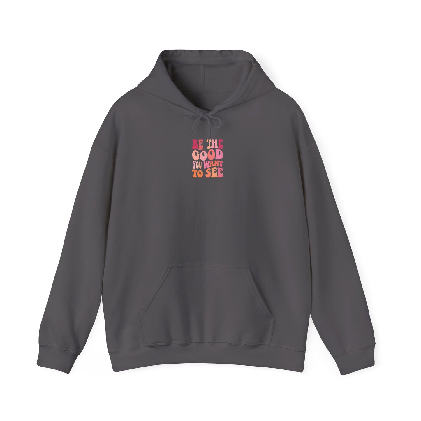 Be The Good You Want To See Unisex Hoodie