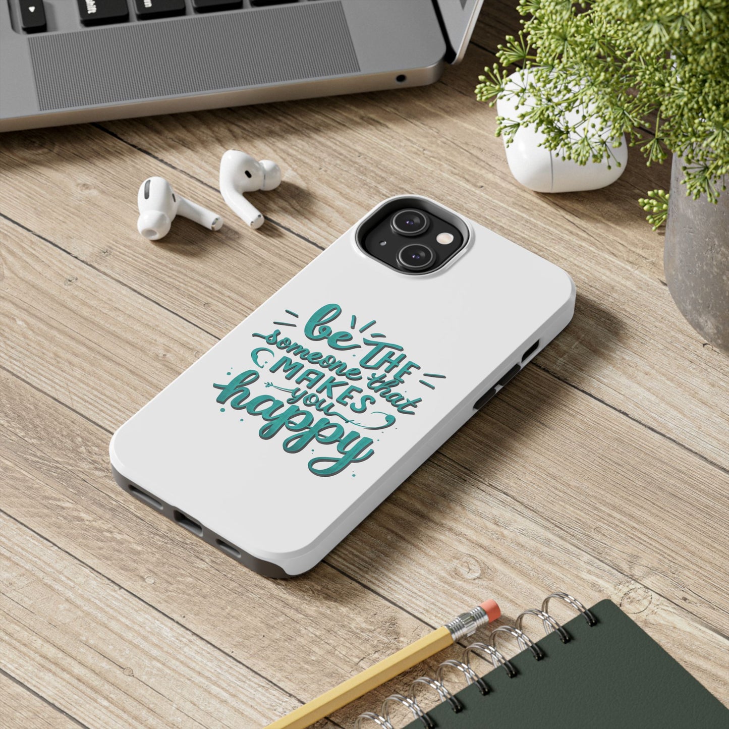 Be The Someone That Makes You Happy Phone Cases