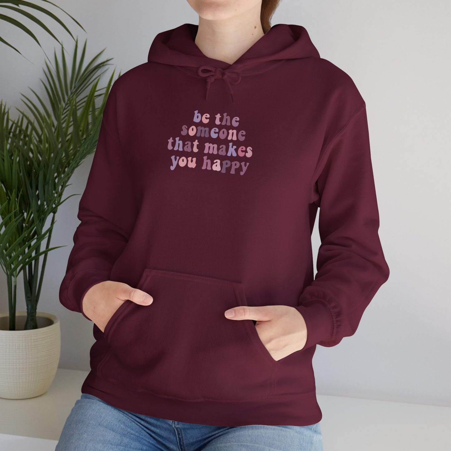 Be the Someone that Makes You Happy Unisex Hoodie