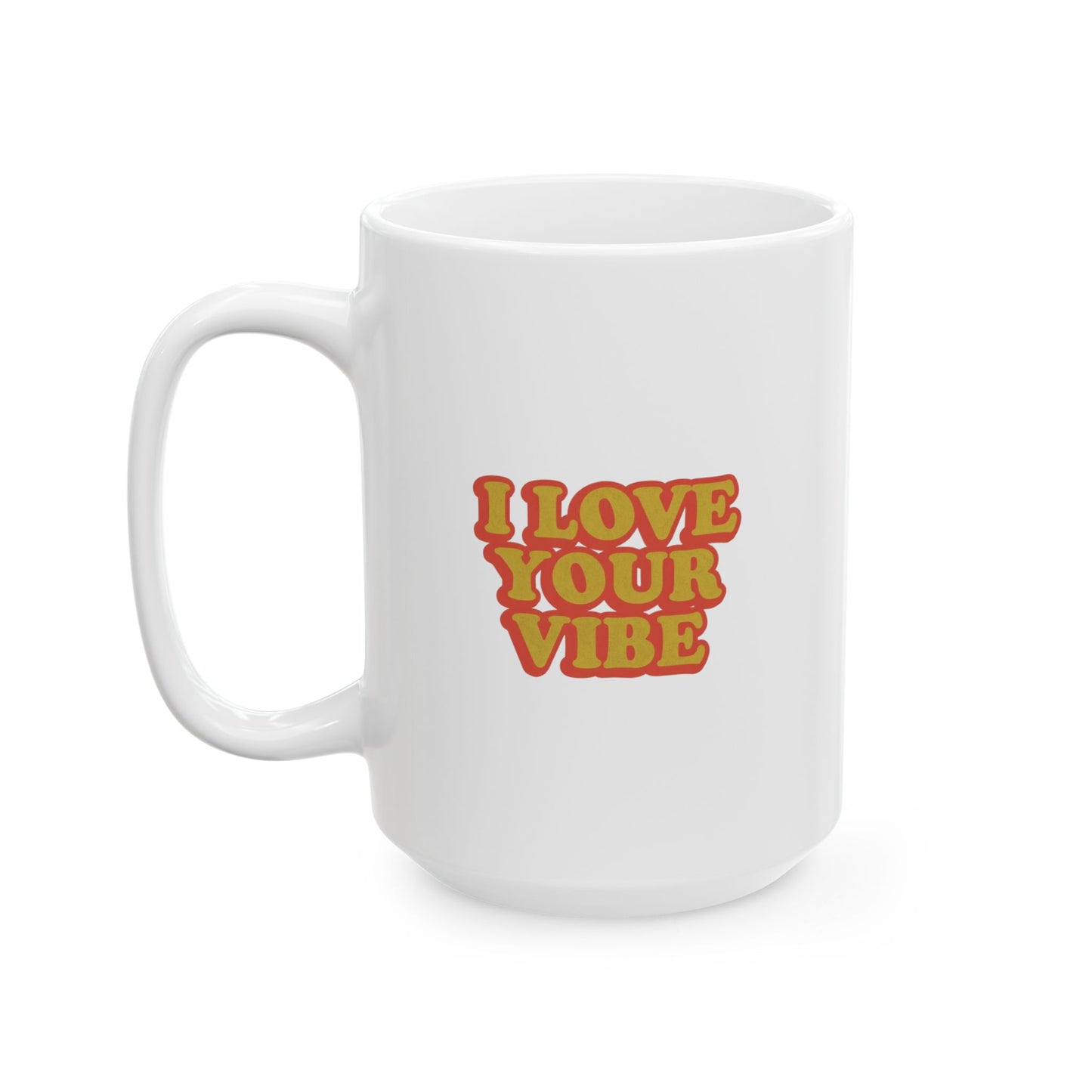 I Love Your Vibe Mug 15oz