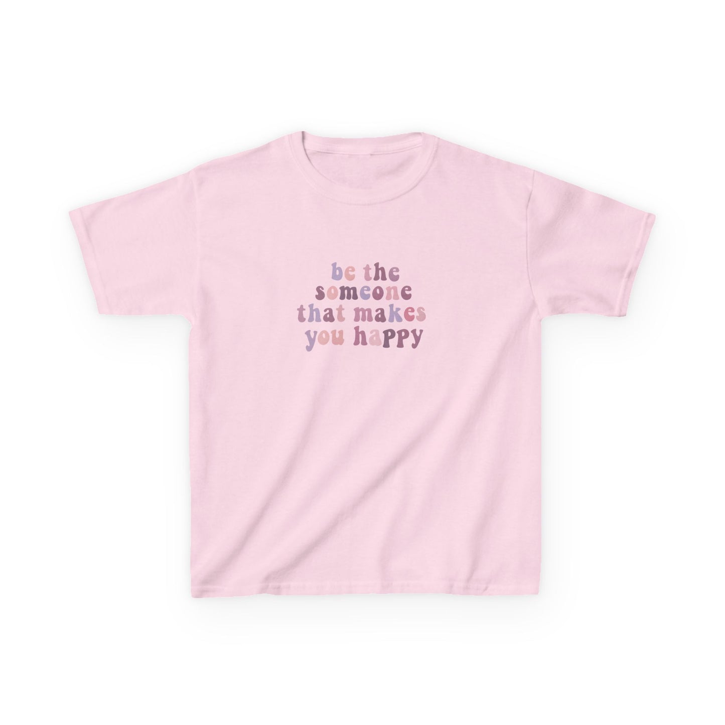 Be The Someone That Makes You Happy Kids Tee