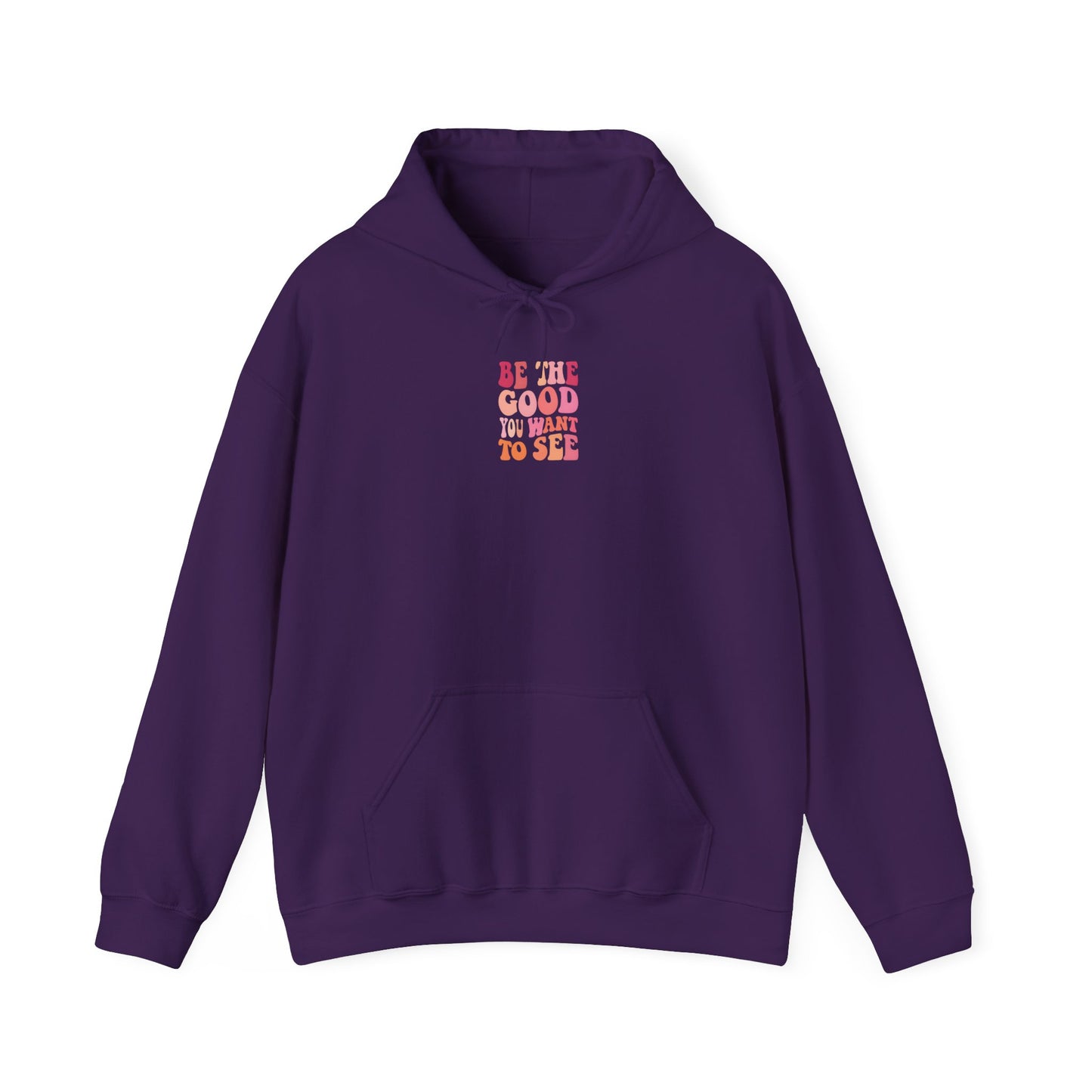 Be The Good You Want To See Unisex Hoodie