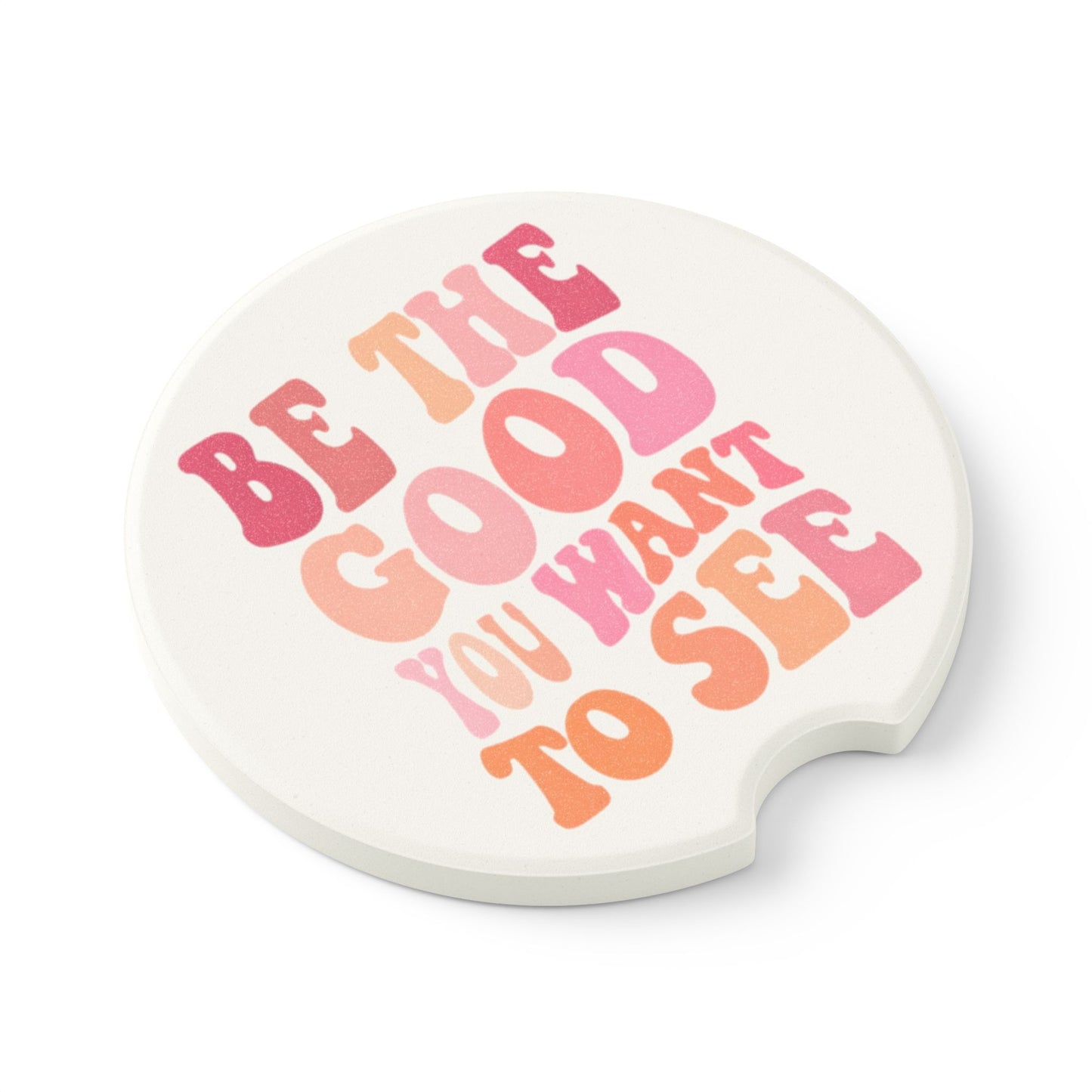 Be The Good You Want To See - Car Soapstone Coaster