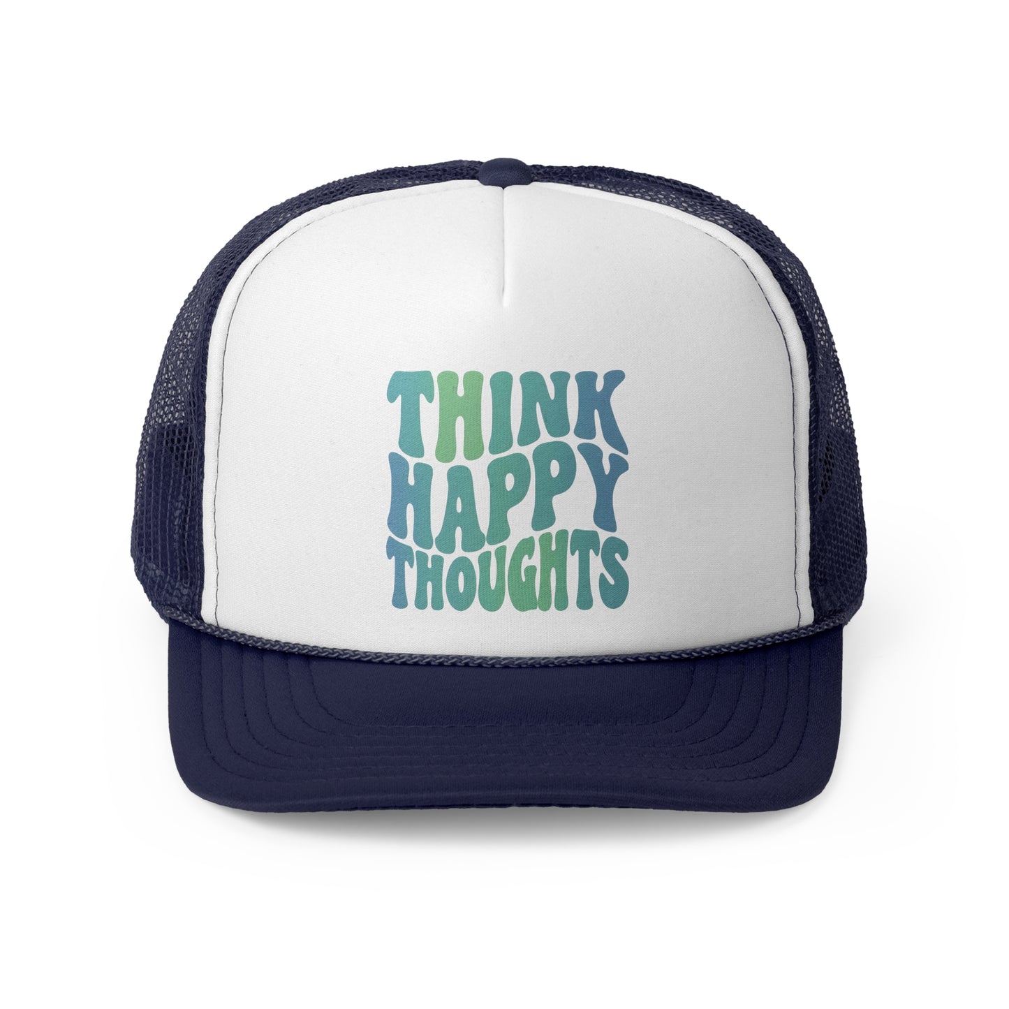 Think Happy Thoughts Trucker Caps