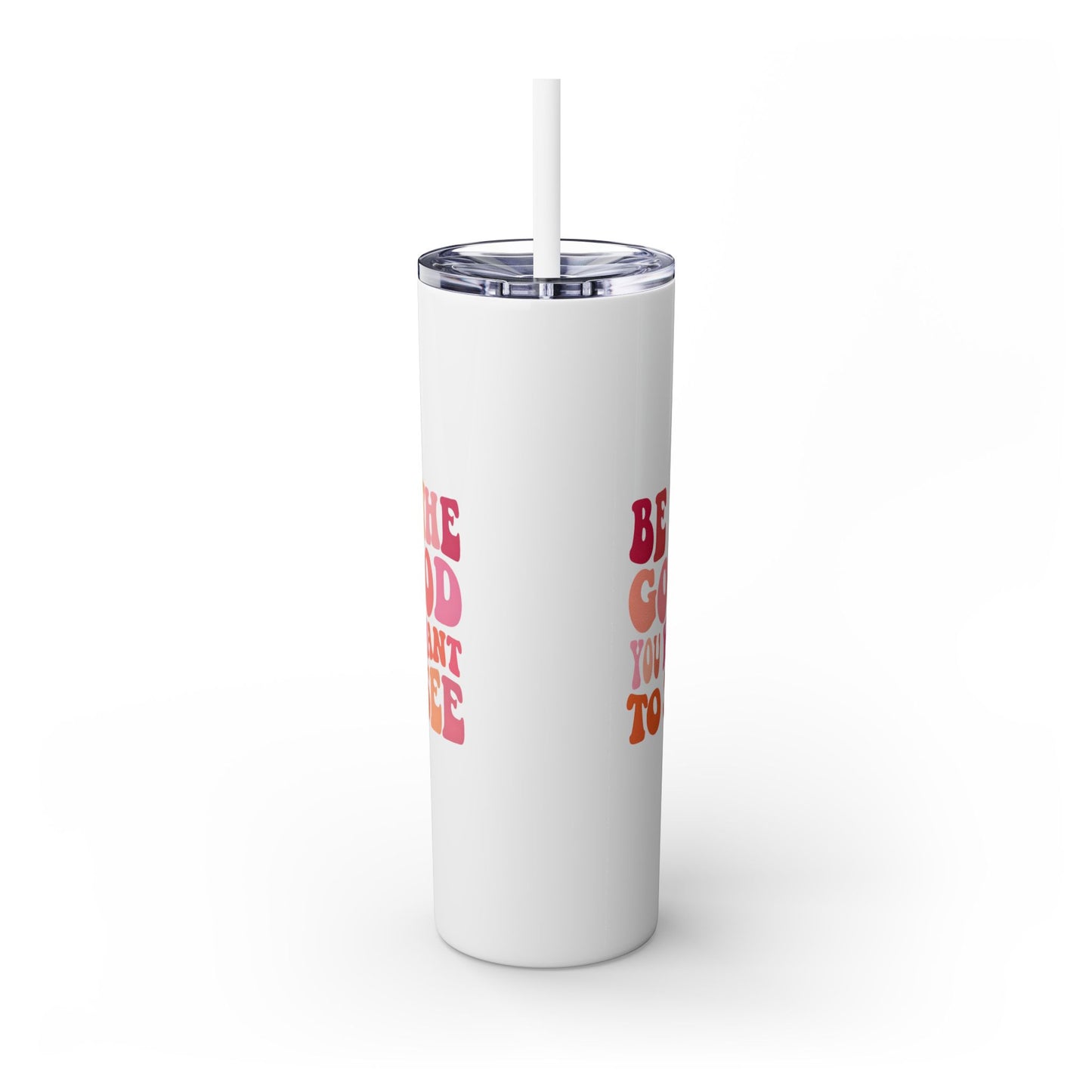 Be The Good You Want To See 20oz Tumbler
