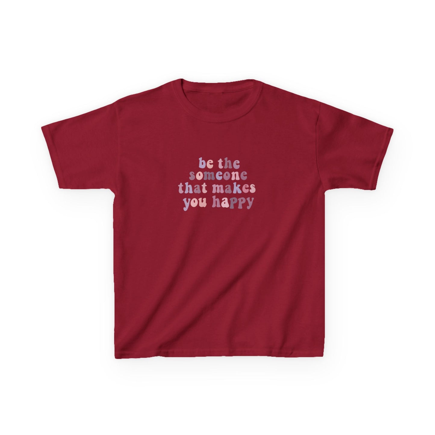 Be The Someone That Makes You Happy Kids Tee