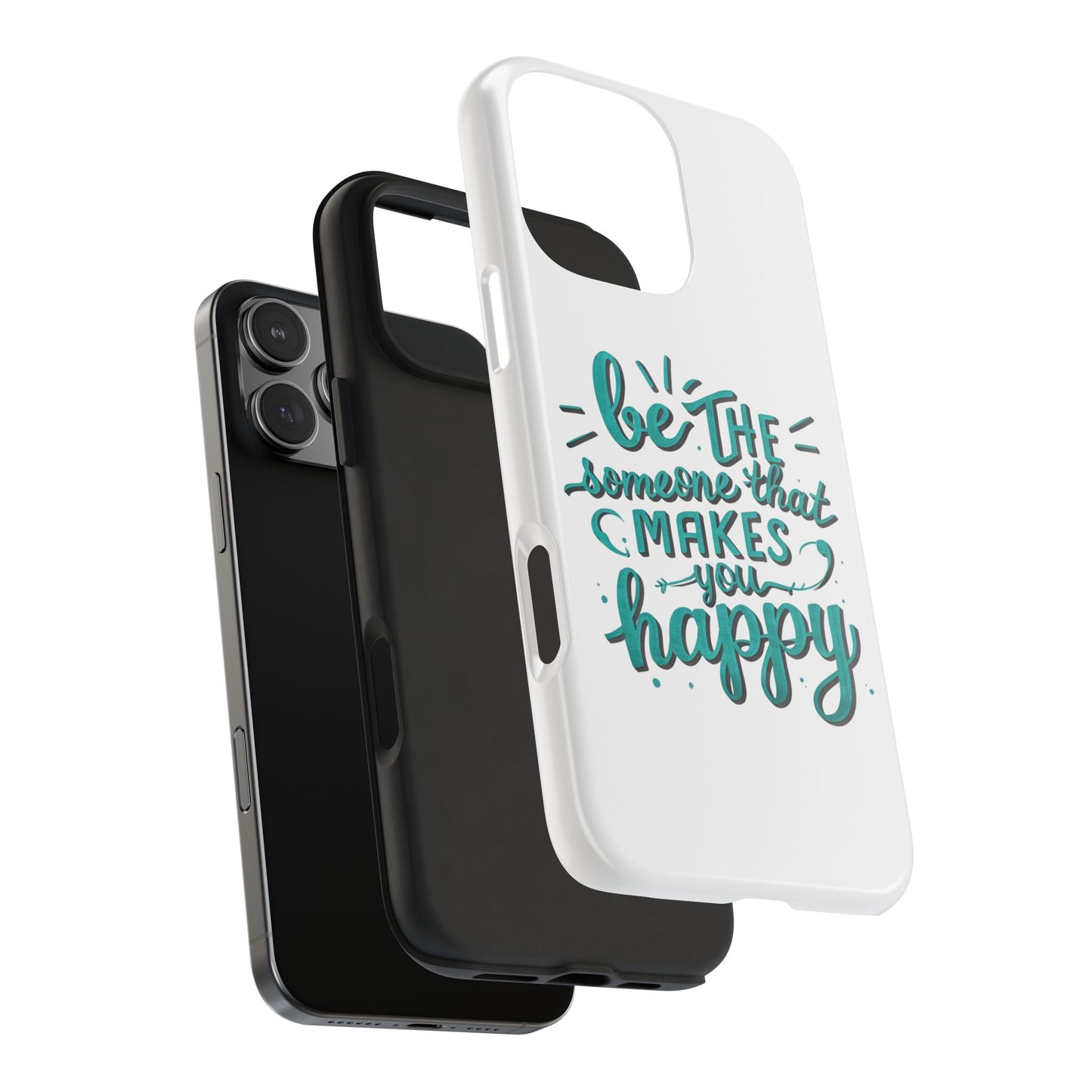Be The Someone That Makes You Happy Phone Cases
