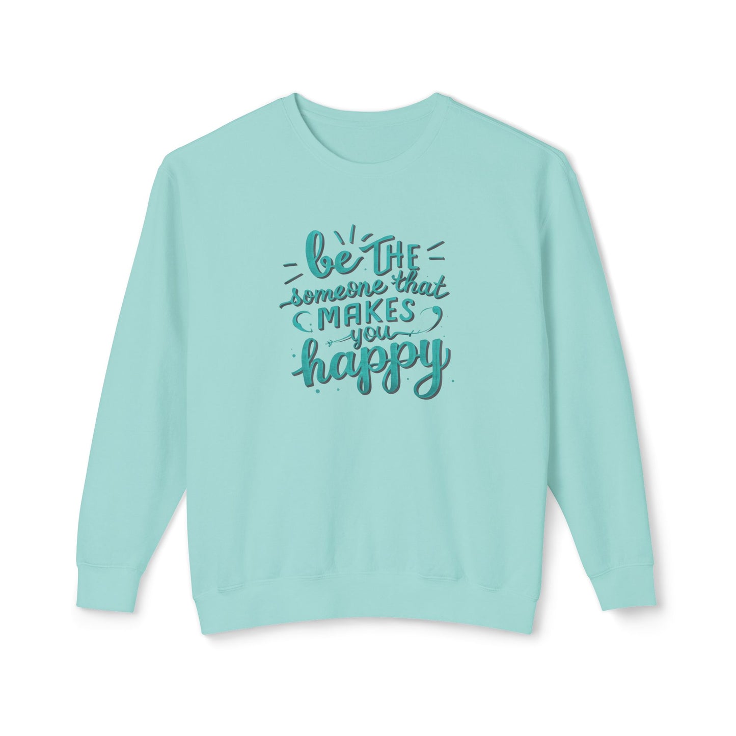 Be The Someone That Makes You Happy Unisex Crewneck Sweatshirt