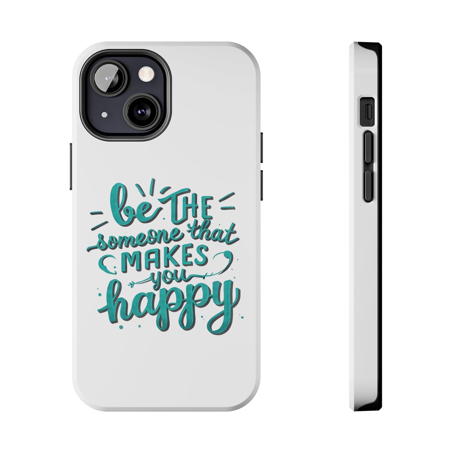 Be The Someone That Makes You Happy Phone Cases