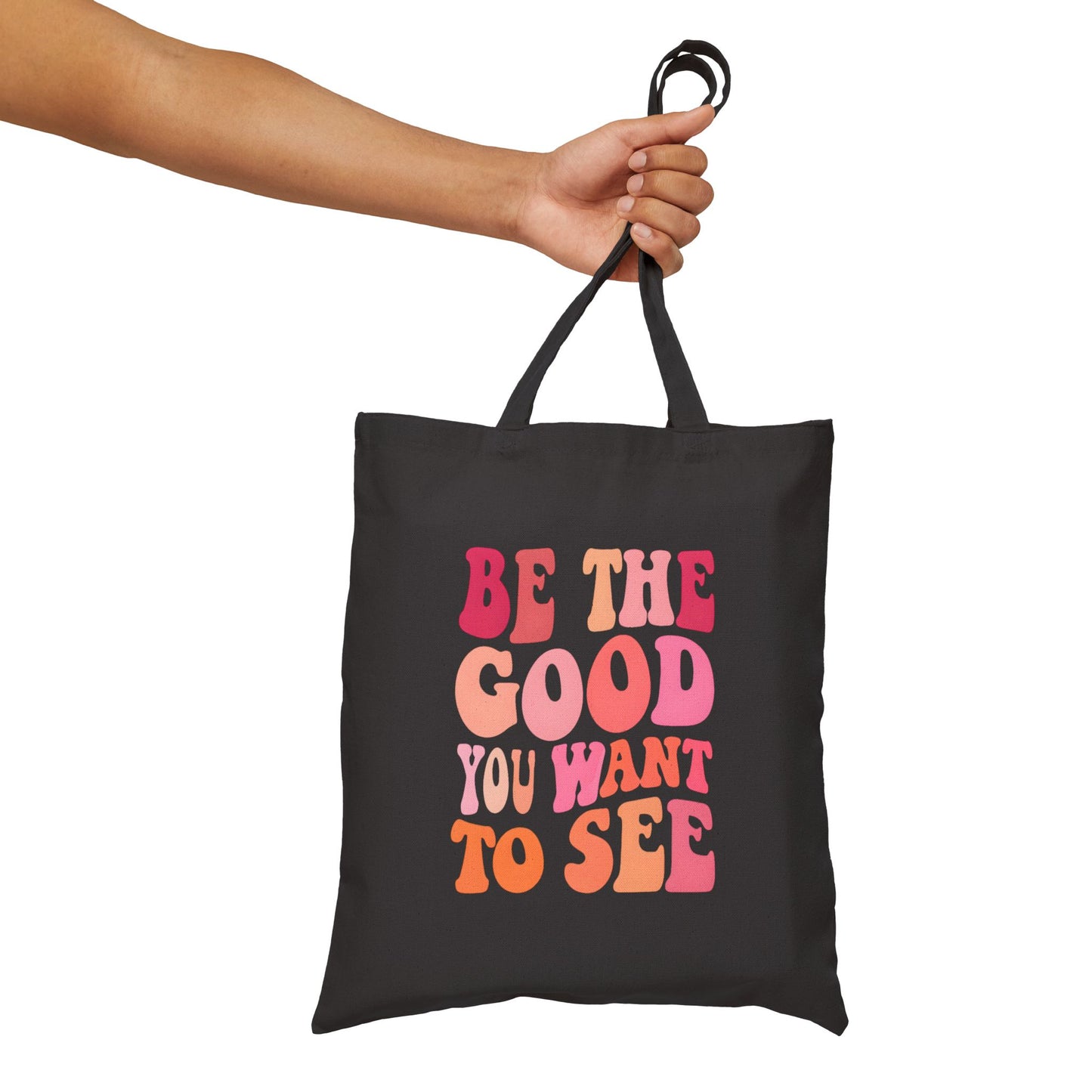 Be The Good You Want To See Tote Bag