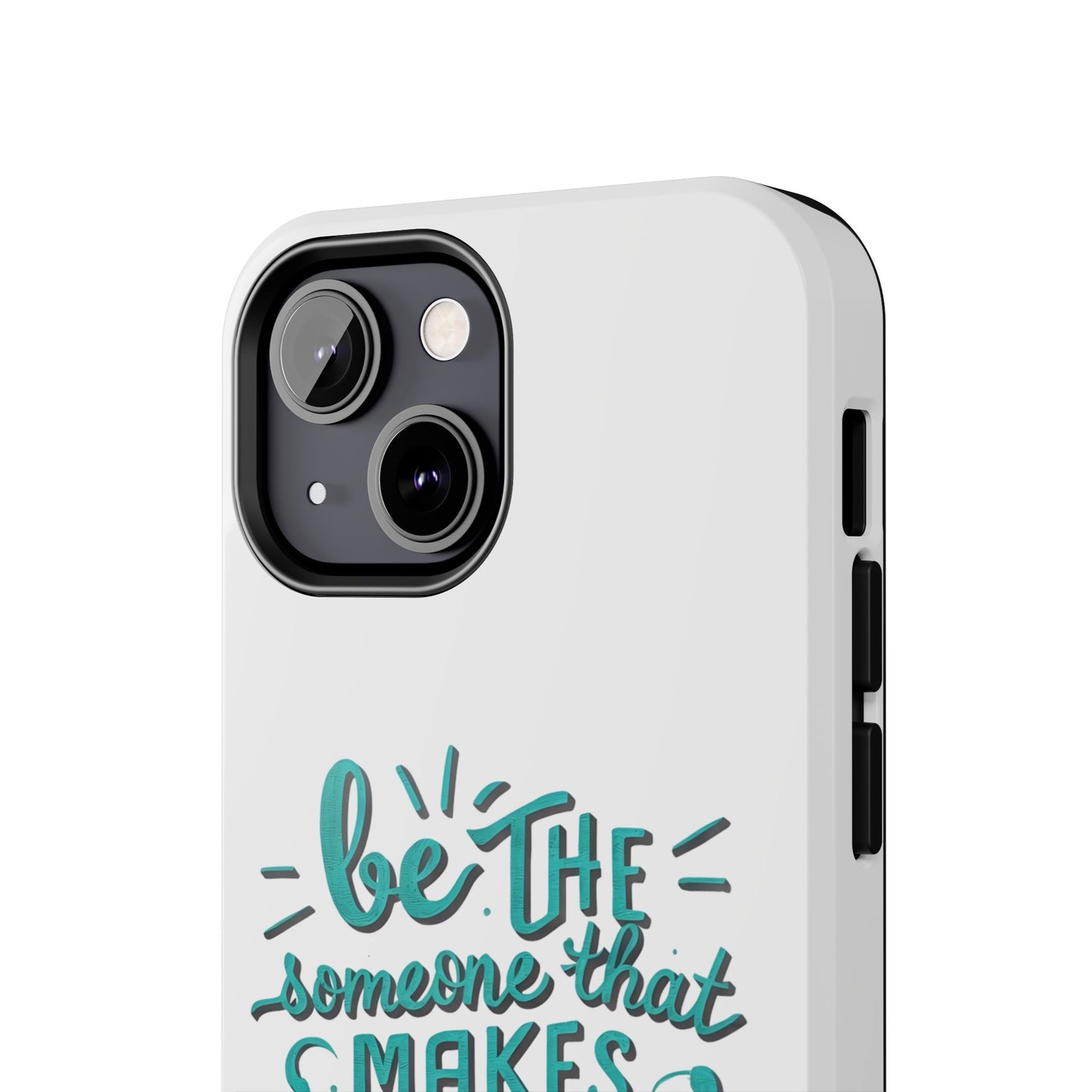 Be The Someone That Makes You Happy Phone Cases