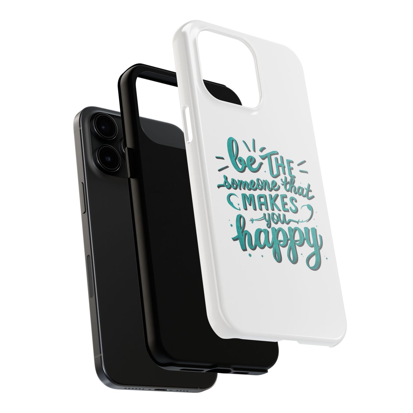 Be The Someone That Makes You Happy Phone Cases