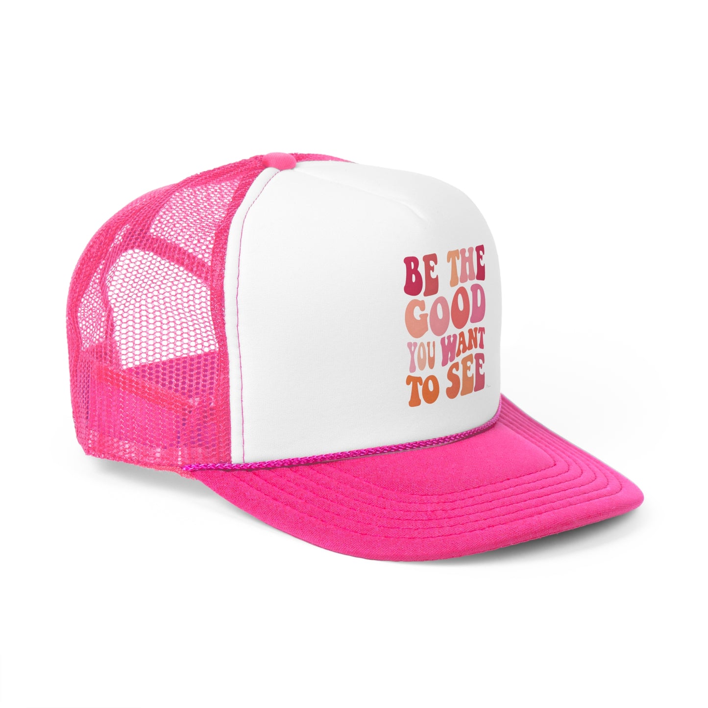 Be The Good You Want To See Trucker Caps