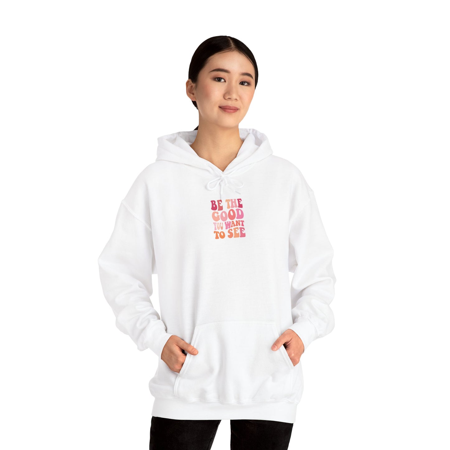 Be The Good You want To See Unisex Hoodie