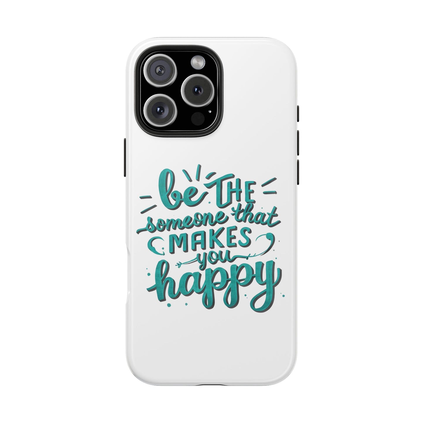 Be The Someone That Makes You Happy Phone Cases